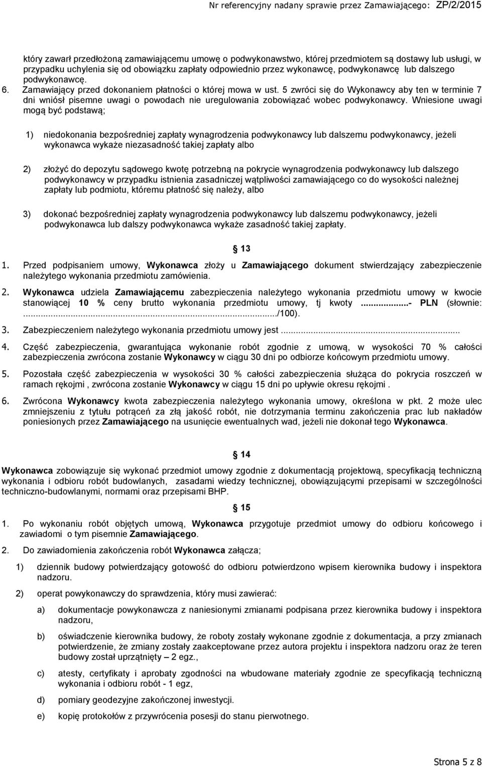 5 zwróci się do Wykonawcy aby ten w terminie 7 dni wniósł pisemne uwagi o powodach nie uregulowania zobowiązać wobec podwykonawcy.