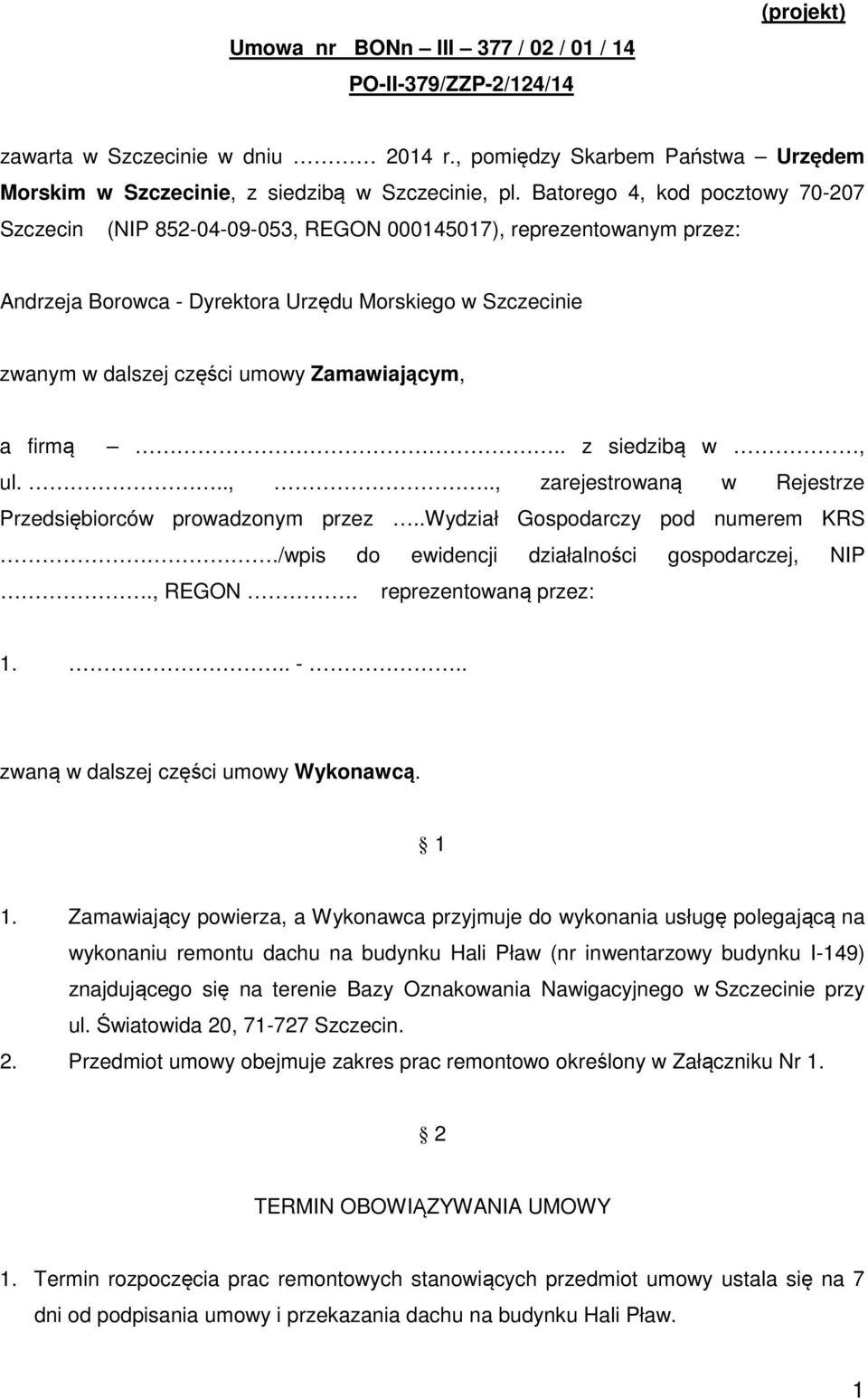 Zamawiającym, a firmą.. z siedzibą w, ul...,.., zarejestrowaną w Rejestrze Przedsiębiorców prowadzonym przez..wydział Gospodarczy pod numerem KRS./wpis do ewidencji działalności gospodarczej, NIP.