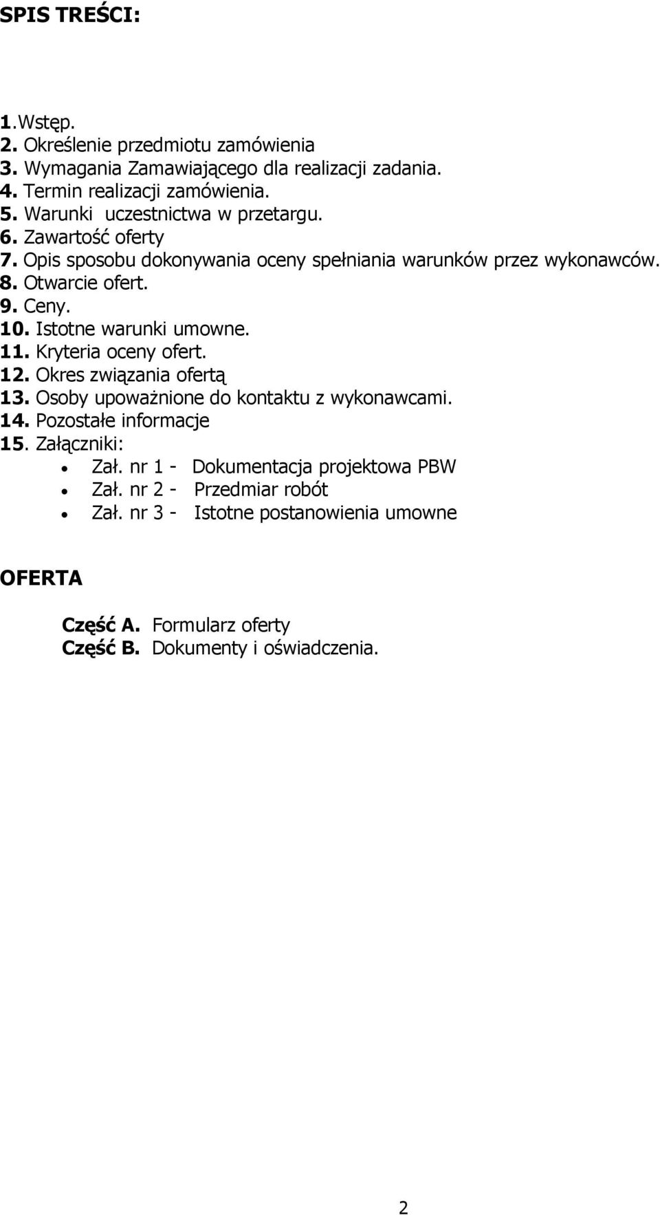 Istotne warunki umowne. 11. Kryteria oceny ofert. 12. Okres związania ofertą 13. Osoby upoważnione do kontaktu z wykonawcami. 14. Pozostałe informacje 15.
