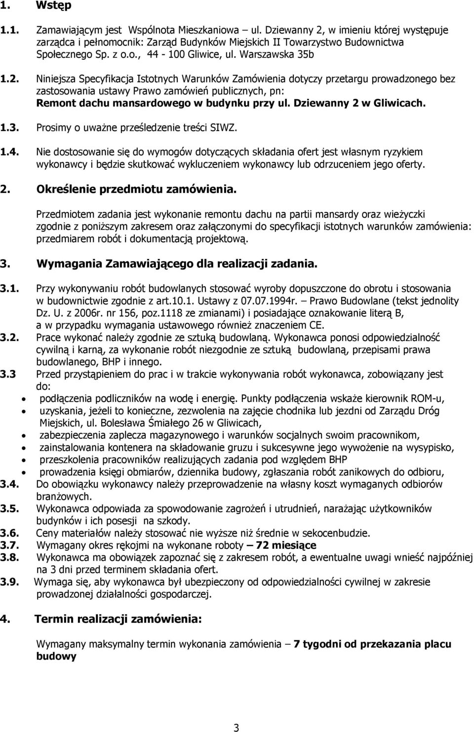 Niniejsza Specyfikacja Istotnych Warunków Zamówienia dotyczy przetargu prowadzonego bez zastosowania ustawy Prawo zamówień publicznych, pn: Remont dachu mansardowego w budynku przy ul.