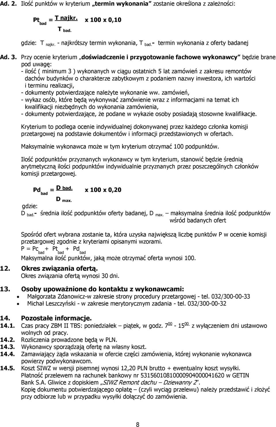 charakterze zabytkowym z podaniem nazwy inwestora, ich wartości i terminu realizacji, - dokumenty potwierdzające należyte wykonanie ww.