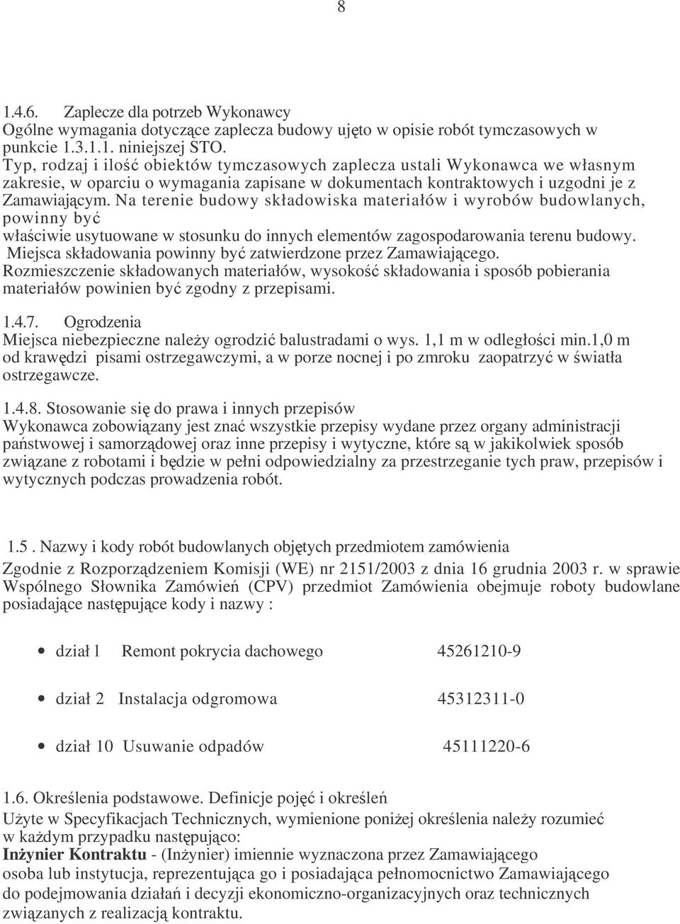 Na terenie budowy składowiska materiałów i wyrobów budowlanych, powinny by właciwie usytuowane w stosunku do innych elementów zagospodarowania terenu budowy.