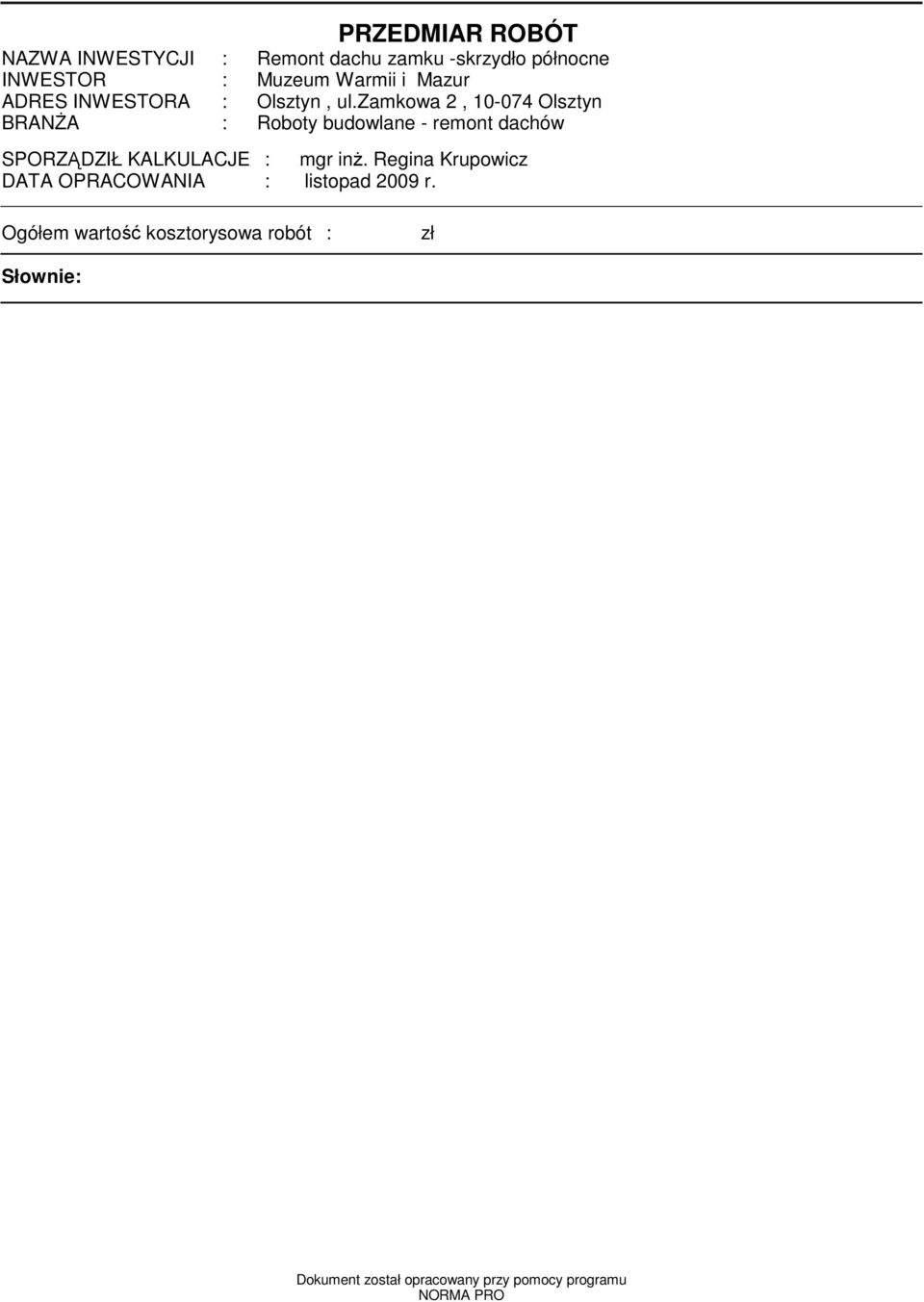 zakowa 2, 10-074 Olsztyn BRANśA : Roboty budowlane - reont dachów SPORZĄDZIŁ KALKULACJE : gr