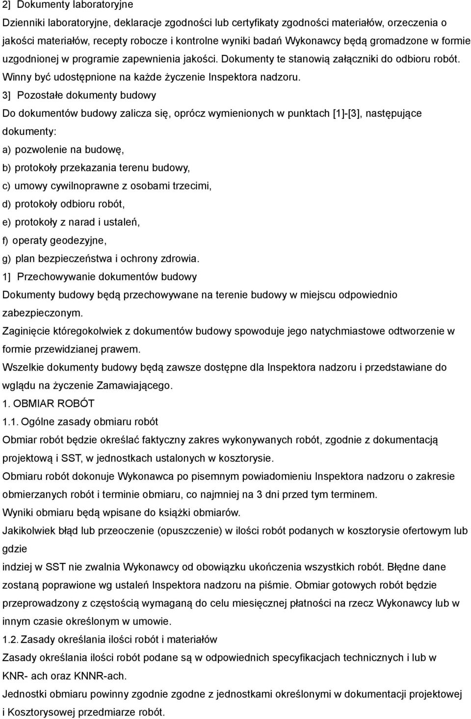 3] Pozostałe dokumenty budowy Do dokumentów budowy zalicza się, oprócz wymienionych w punktach [1]-[3], następujące dokumenty: a) pozwolenie na budowę, b) protokoły przekazania terenu budowy, c)