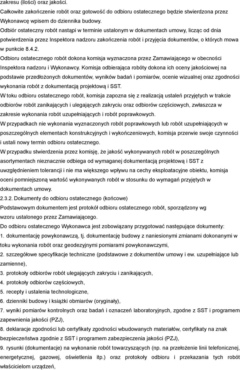 2. Odbioru ostatecznego robót dokona komisja wyznaczona przez Zamawiającego w obecności Inspektora nadzoru i Wykonawcy.