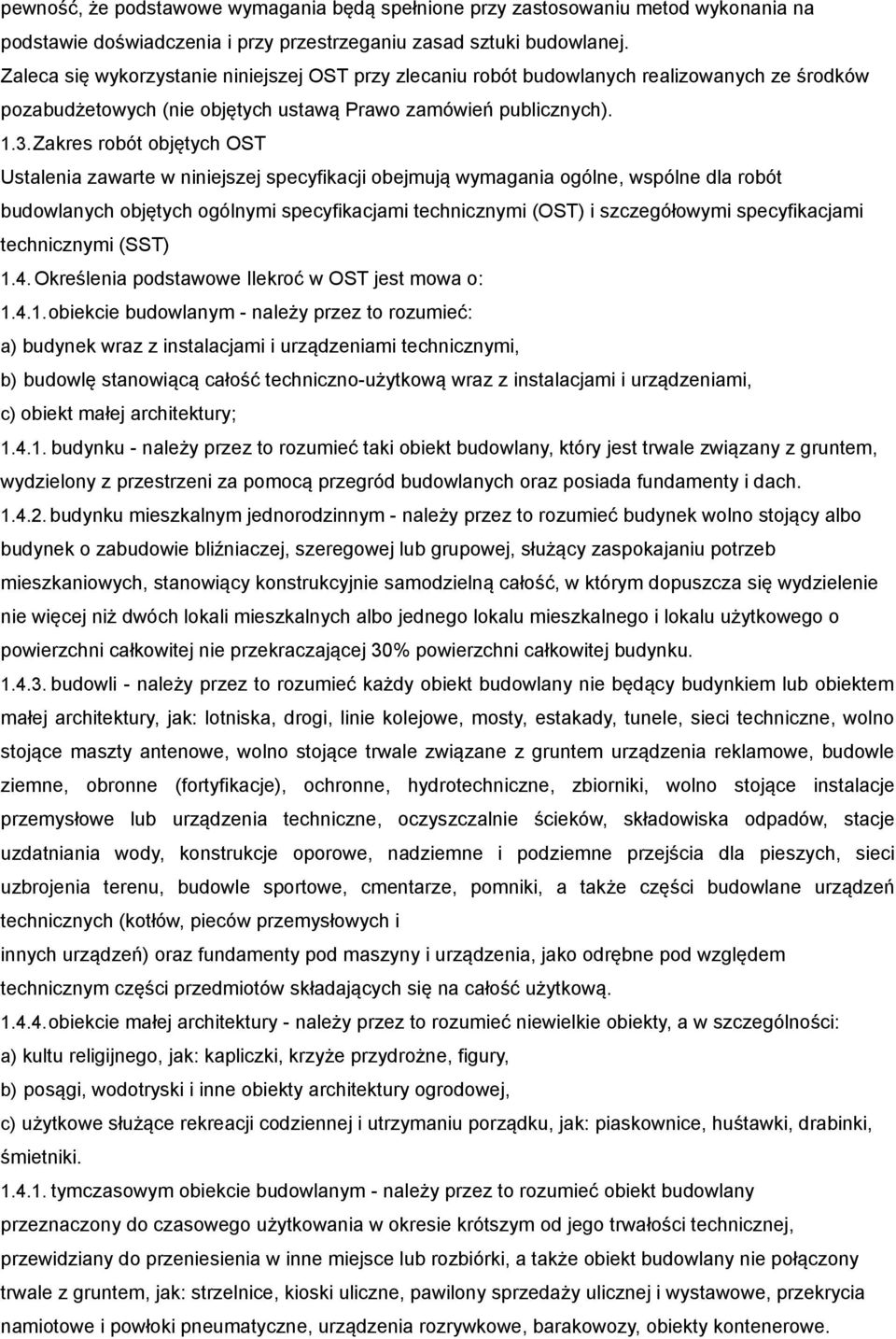 Zakres robót objętych OST Ustalenia zawarte w niniejszej specyfikacji obejmują wymagania ogólne, wspólne dla robót budowlanych objętych ogólnymi specyfikacjami technicznymi (OST) i szczegółowymi