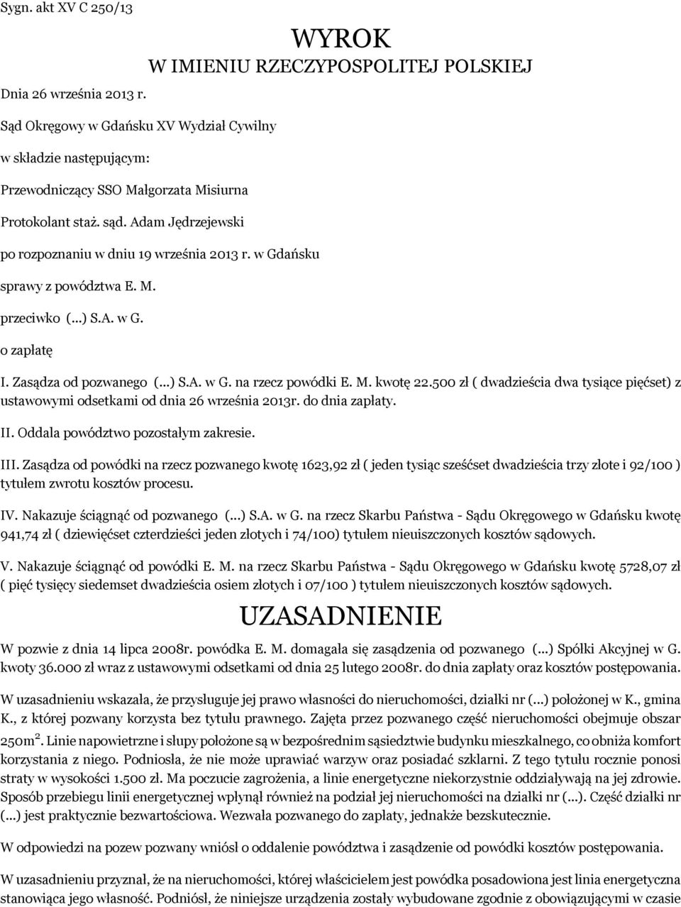 w Gdańsku sprawy z powództwa E. M. przeciwko (...) S.A. w G. o zapłatę I. Zasądza od pozwanego (...) S.A. w G. na rzecz powódki E. M. kwotę 22.
