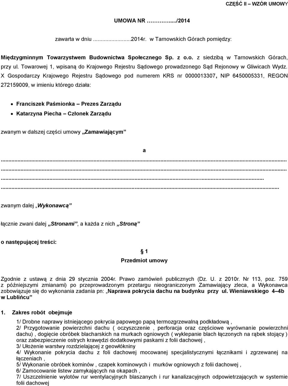 X Gospodarczy Krajowego Rejestru Sądowego pod numerem KRS nr 0000013307, NIP 6450005331, REGON 272159009, w imieniu którego działa: Franciszek Paśmionka Prezes Zarządu Katarzyna Piecha Członek