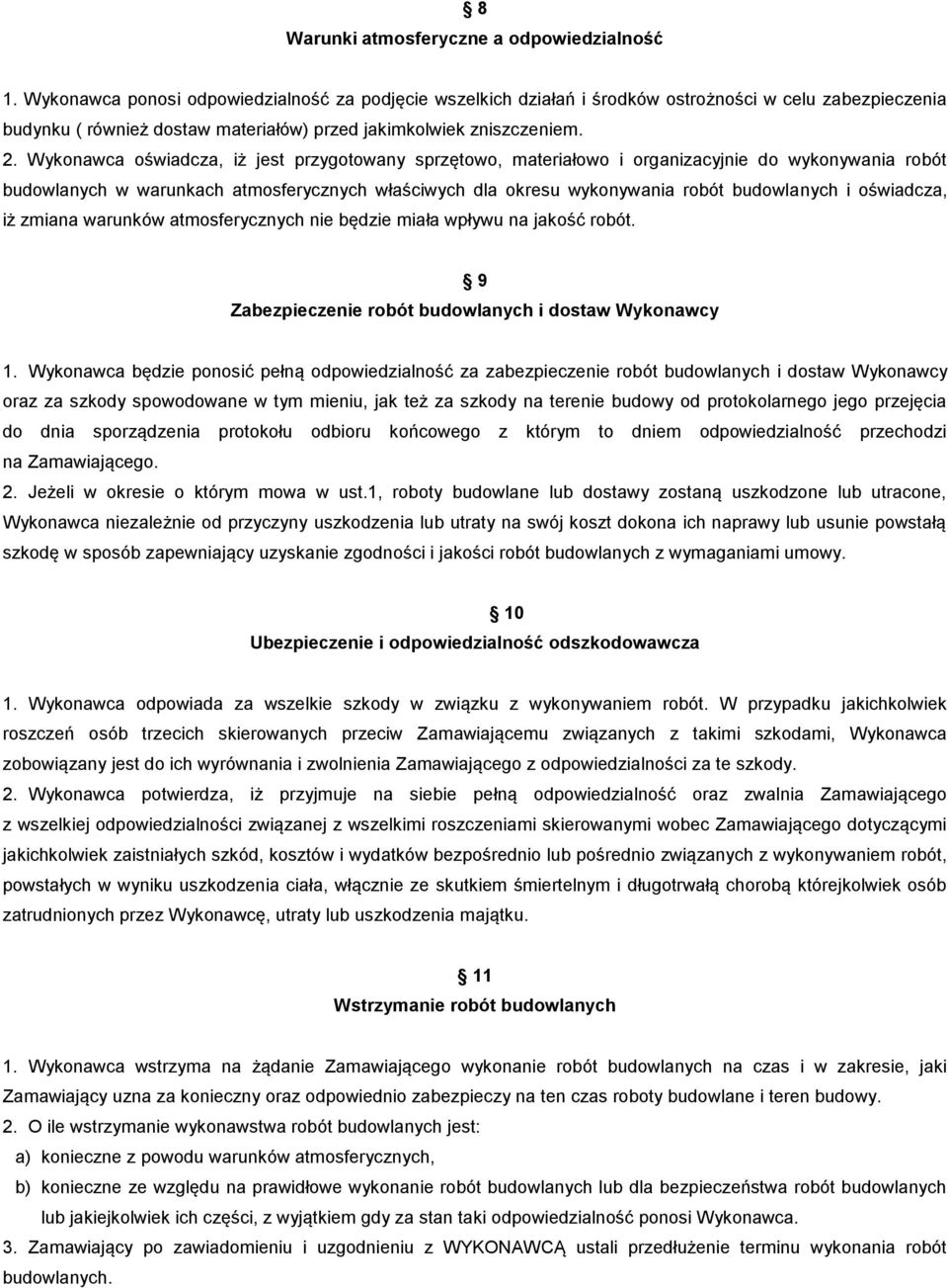 Wykonawca oświadcza, iż jest przygotowany sprzętowo, materiałowo i organizacyjnie do wykonywania robót budowlanych w warunkach atmosferycznych właściwych dla okresu wykonywania robót budowlanych i