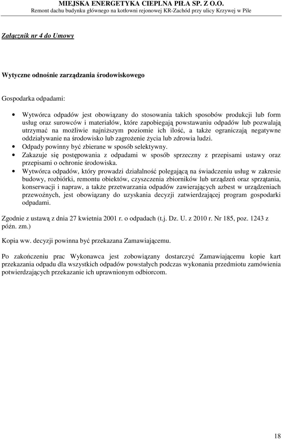 zdrowia ludzi. Odpady powinny być zbierane w sposób selektywny. Zakazuje się postępowania z odpadami w sposób sprzeczny z przepisami ustawy oraz przepisami o ochronie środowiska.