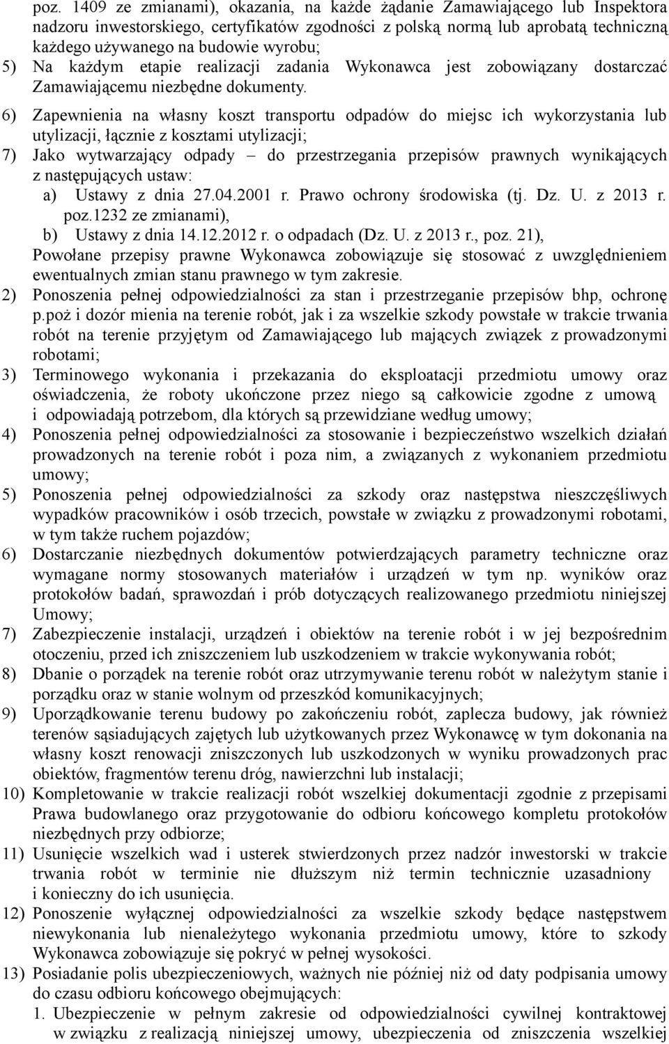 6) Zapewnienia na własny koszt transportu odpadów do miejsc ich wykorzystania lub utylizacji, łącznie z kosztami utylizacji; 7) Jako wytwarzający odpady do przestrzegania przepisów prawnych