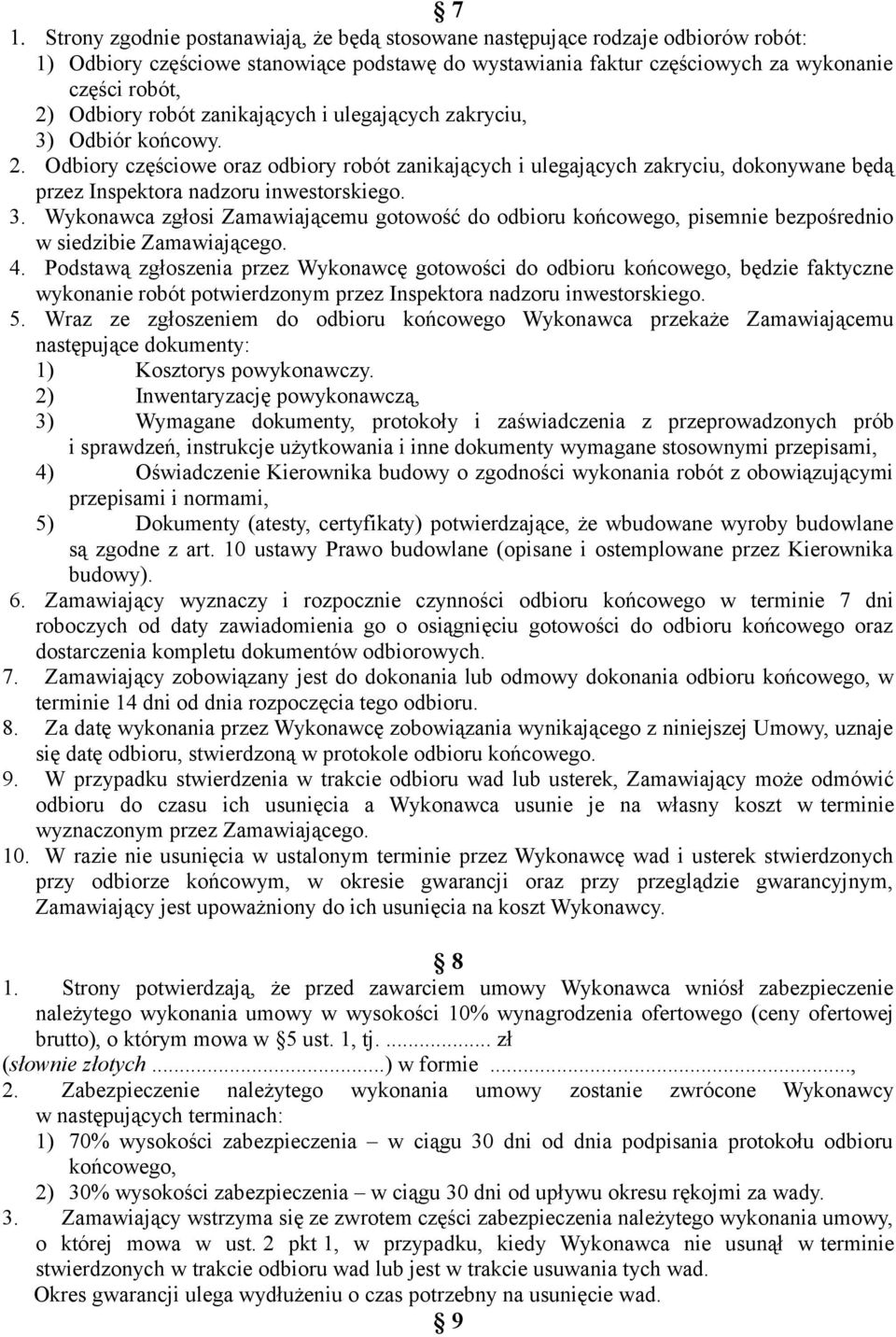 Odbiory częściowe oraz odbiory robót zanikających i ulegających zakryciu, dokonywane będą przez Inspektora nadzoru inwestorskiego. 3.