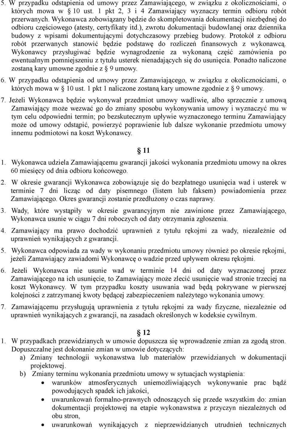 ), zwrotu dokumentacji budowlanej oraz dziennika budowy z wpisami dokumentującymi dotychczasowy przebieg budowy.