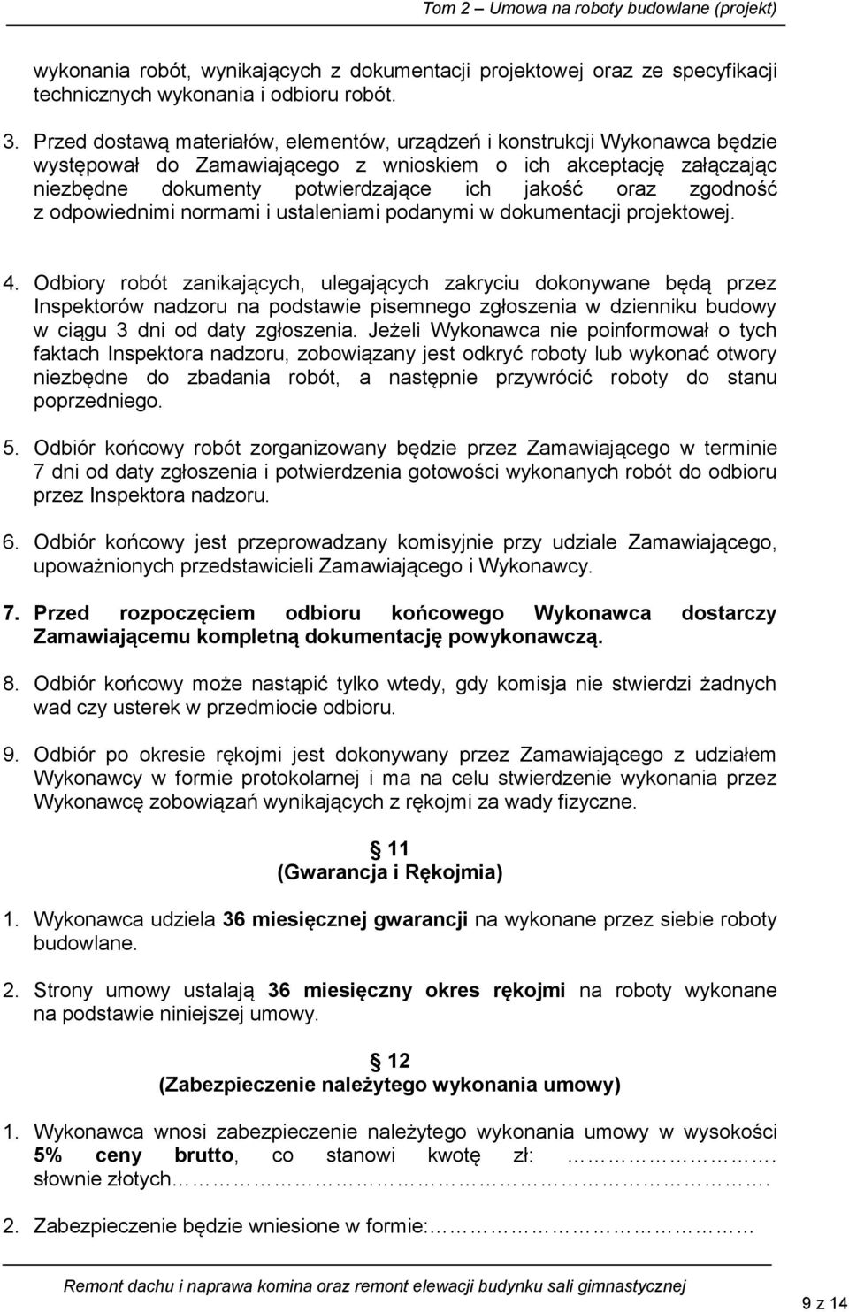 zgodność z odpowiednimi normami i ustaleniami podanymi w dokumentacji projektowej. 4.
