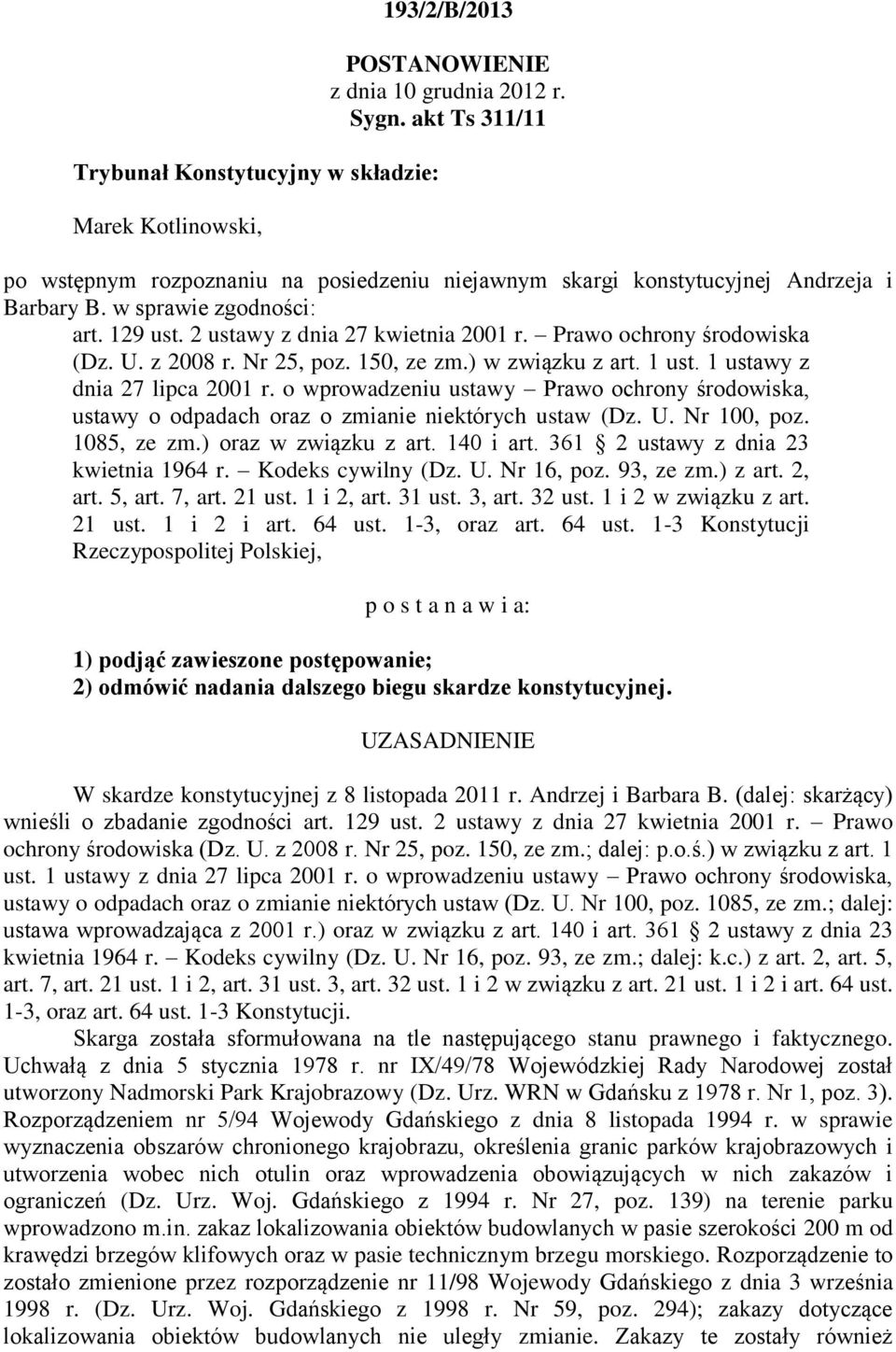 Prawo ochrony środowiska (Dz. U. z 2008 r. Nr 25, poz. 150, ze zm.) w związku z art. 1 ust. 1 ustawy z dnia 27 lipca 2001 r.