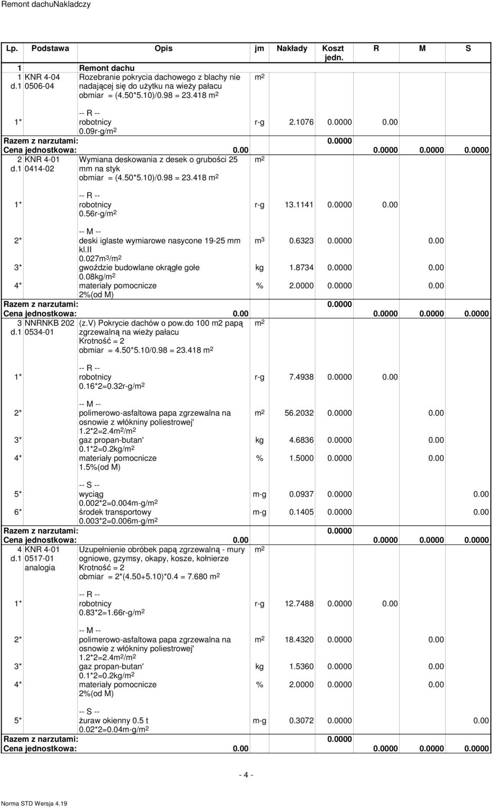 6323 0.0000 0.00 kl.ii 0.027 3 / 3* gwoździe budowlane okrągłe gołe kg 1.8734 0.0000 0.00 0.08kg/ 4* ateriały poocnicze 3 NNRNKB 202 0534-01 (z.v) Pokrycie dachów o pow.