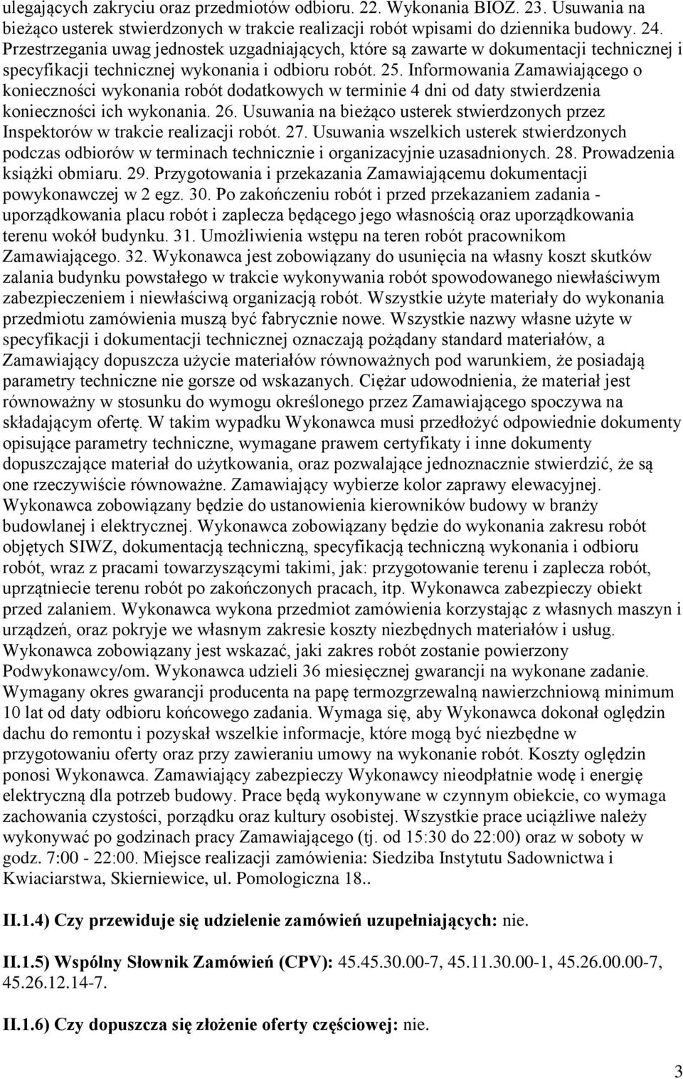 Informowania Zamawiającego o konieczności wykonania robót dodatkowych w terminie 4 dni od daty stwierdzenia konieczności ich wykonania. 26.