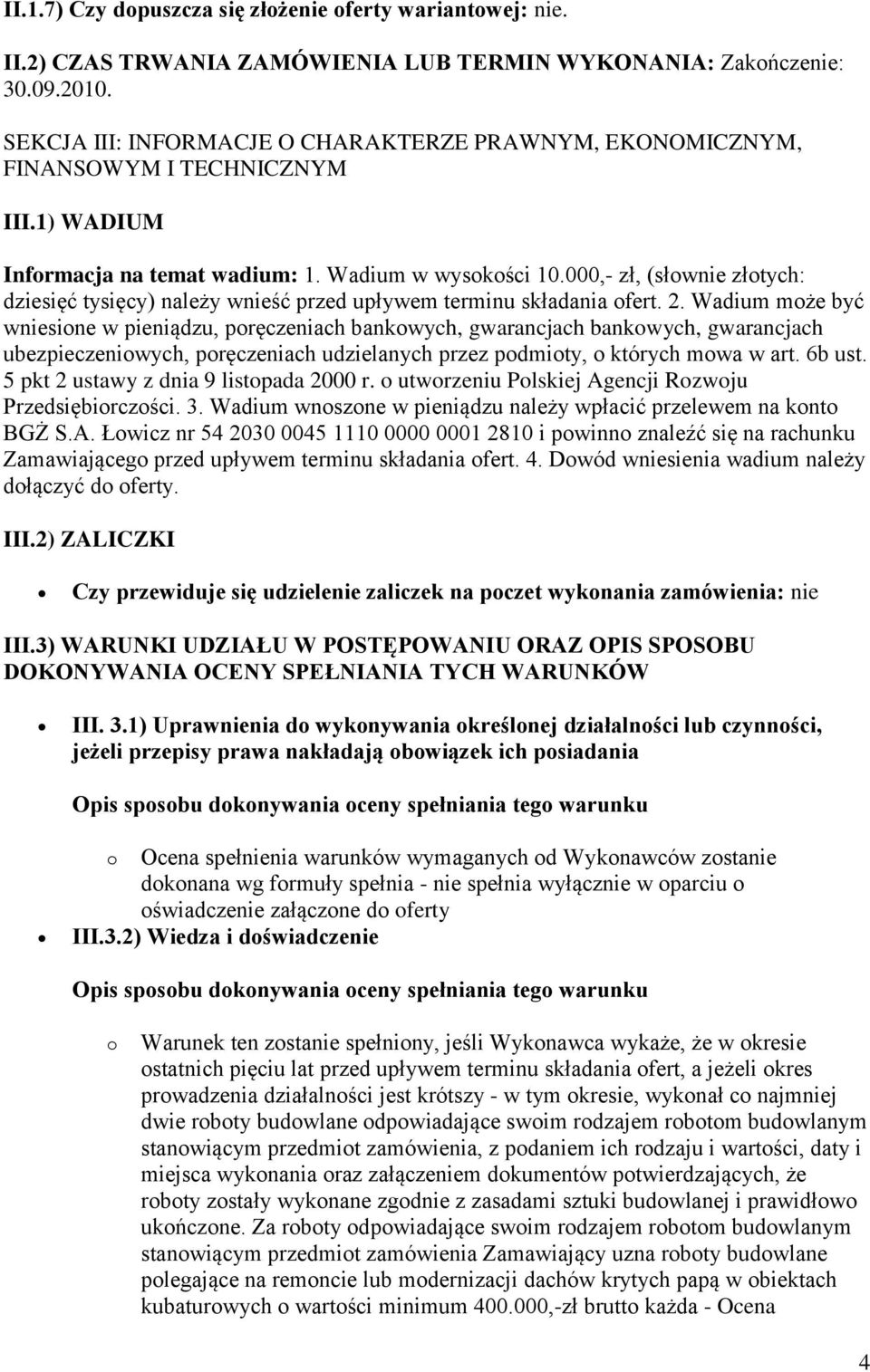 000,- zł, (słownie złotych: dziesięć tysięcy) należy wnieść przed upływem terminu składania ofert. 2.