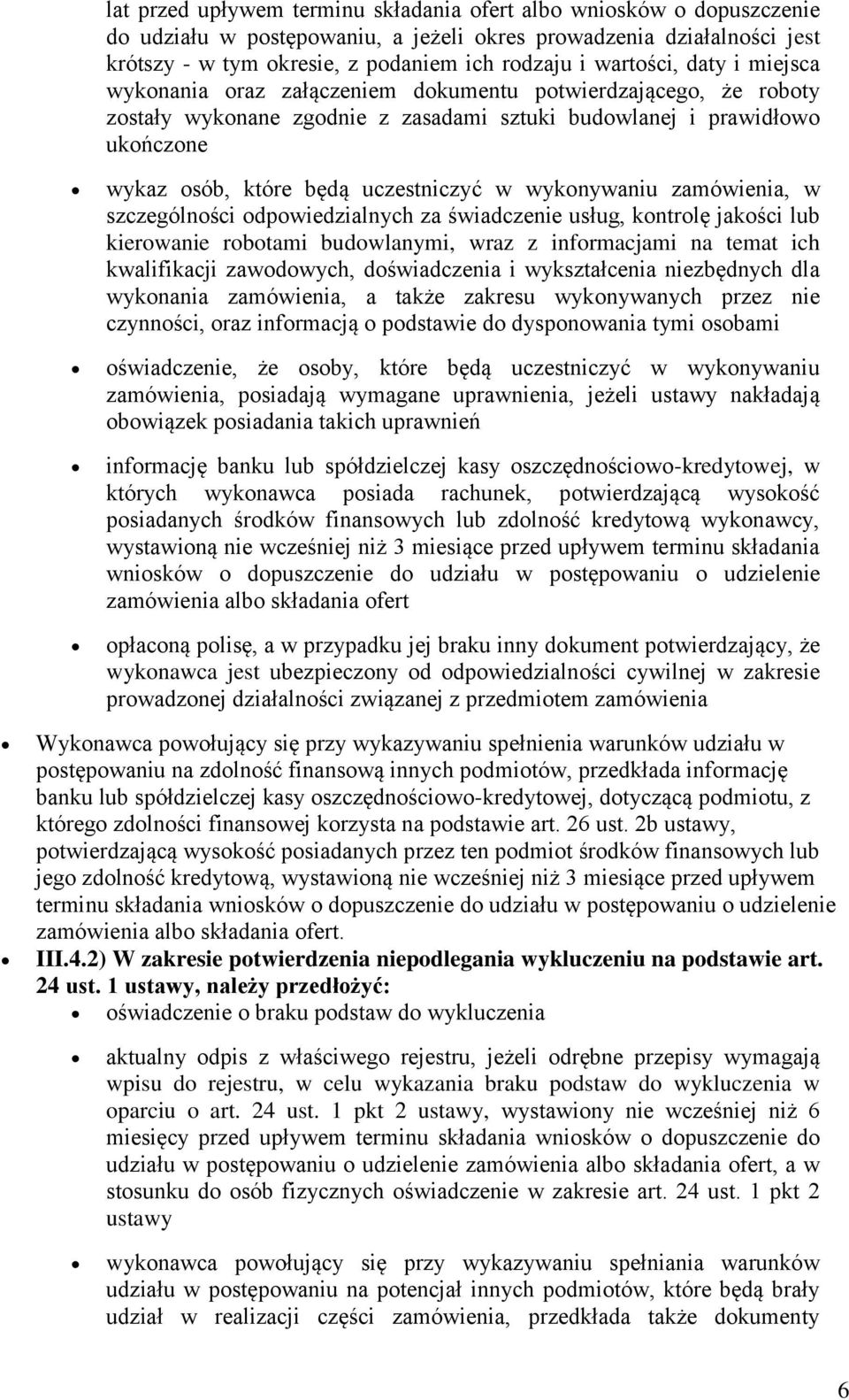 uczestniczyć w wykonywaniu zamówienia, w szczególności odpowiedzialnych za świadczenie usług, kontrolę jakości lub kierowanie robotami budowlanymi, wraz z informacjami na temat ich kwalifikacji