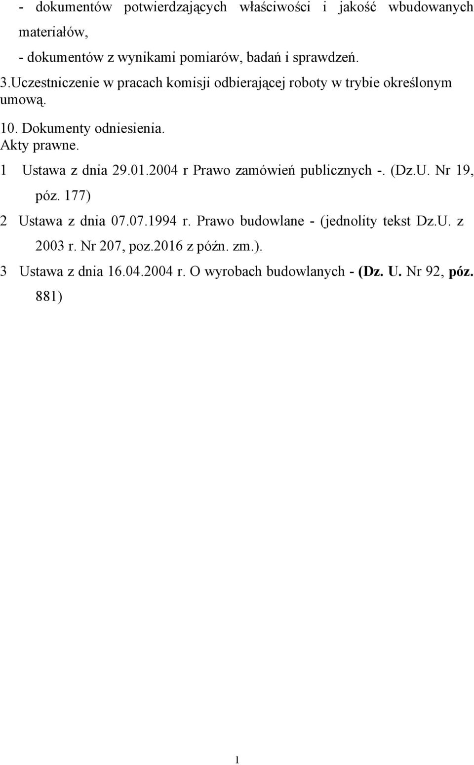 1 Ustawa z dnia 29.01.2004 r Prawo zamówień publicznych -. (Dz.U. Nr 19, póz. 177) 2 Ustawa z dnia 07.07.1994 r.