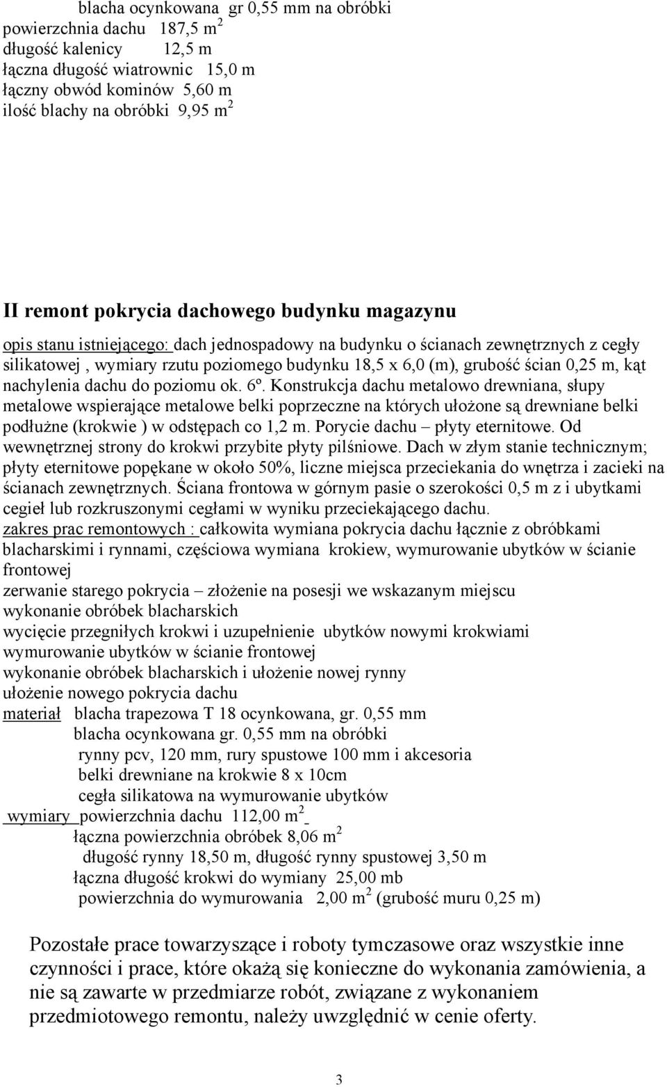 0,25 m, kąt nachylenia dachu do poziomu ok. 6º.