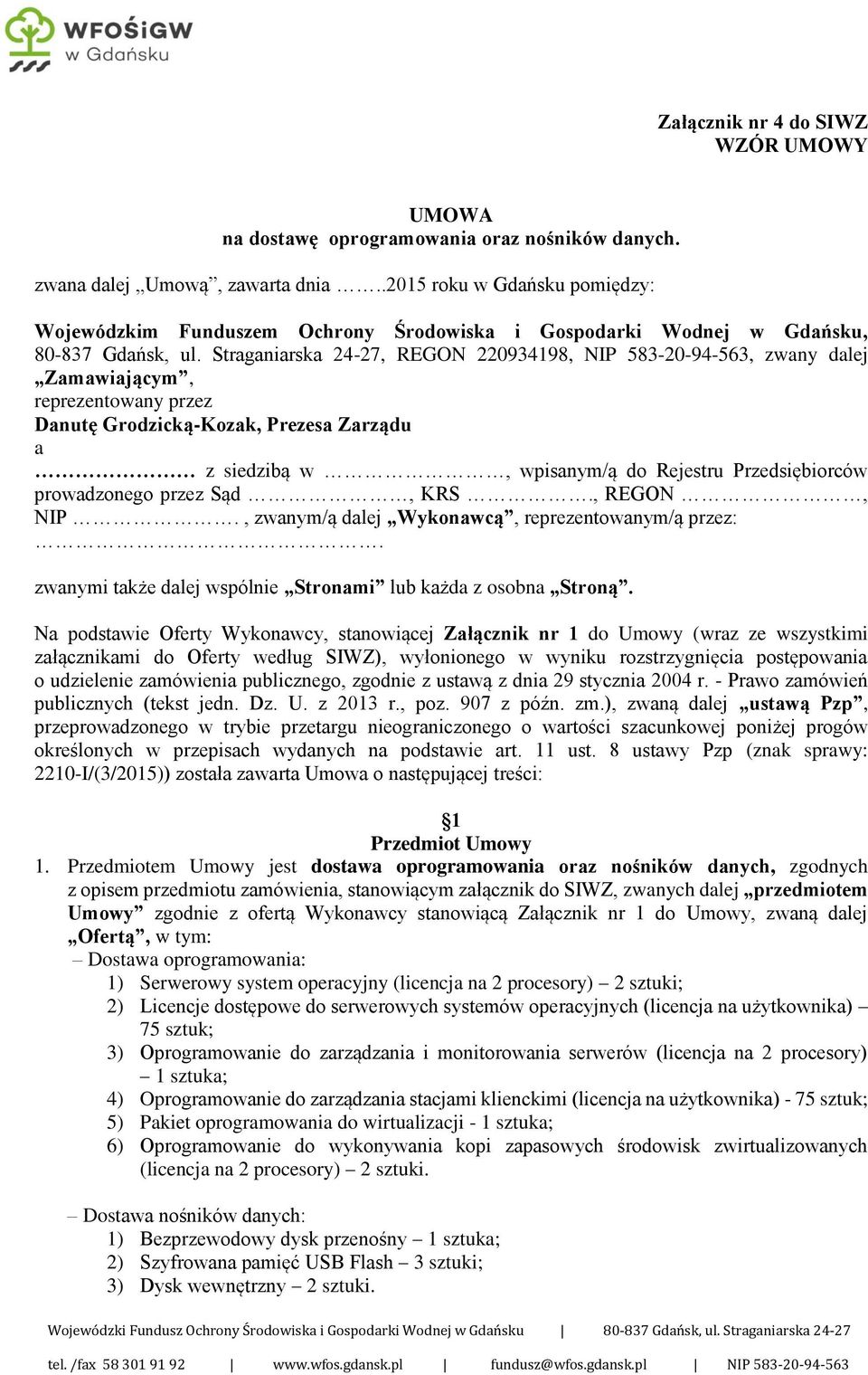 Straganiarska 24-27, REGON 220934198, NIP 583-20-94-563, zwany dalej Zamawiającym, reprezentowany przez Danutę Grodzicką-Kozak, Prezesa Zarządu a z siedzibą w, wpisanym/ą do Rejestru Przedsiębiorców