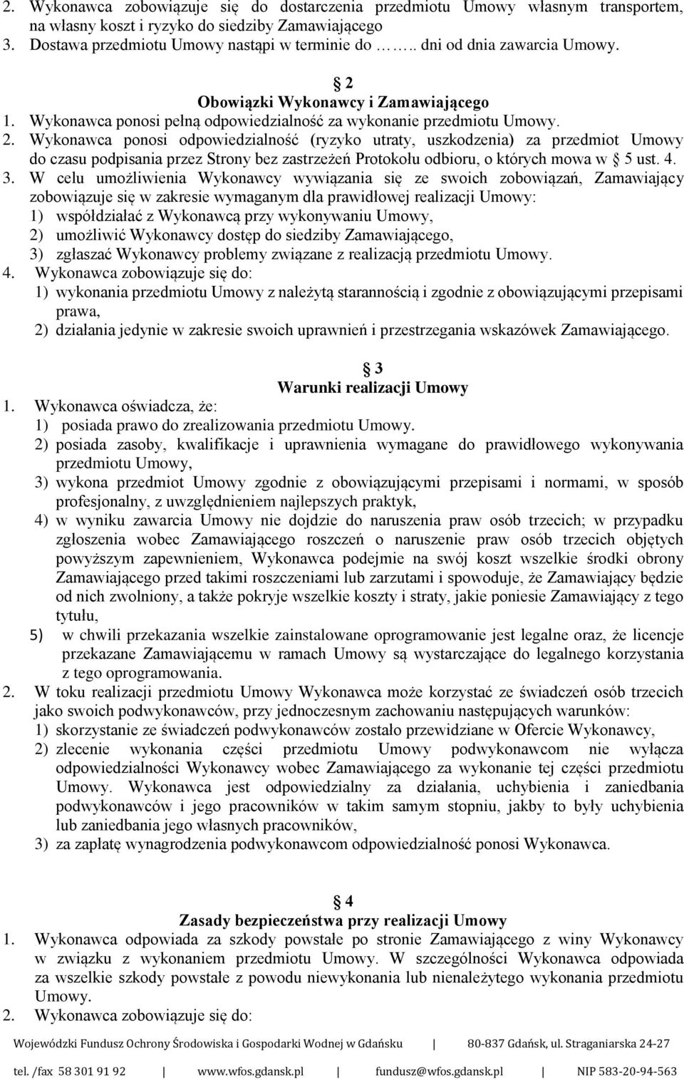 Obowiązki Wykonawcy i Zamawiającego 1. Wykonawca ponosi pełną odpowiedzialność za wykonanie przedmiotu Umowy. 2.