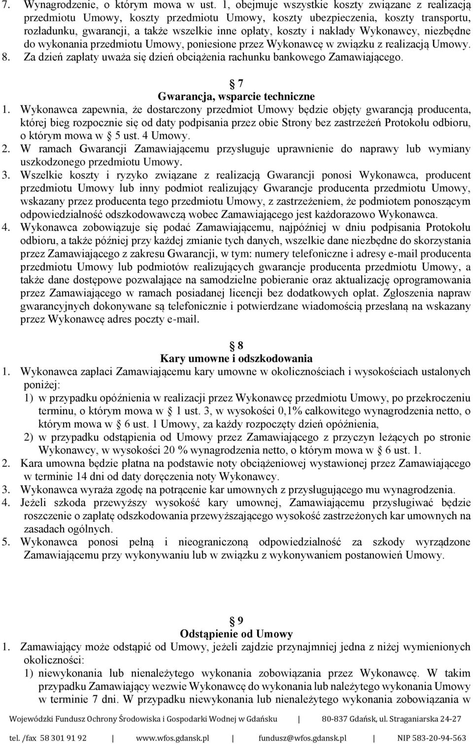 nakłady Wykonawcy, niezbędne do wykonania przedmiotu Umowy, poniesione przez Wykonawcę w związku z realizacją Umowy. 8. Za dzień zapłaty uważa się dzień obciążenia rachunku bankowego Zamawiającego.