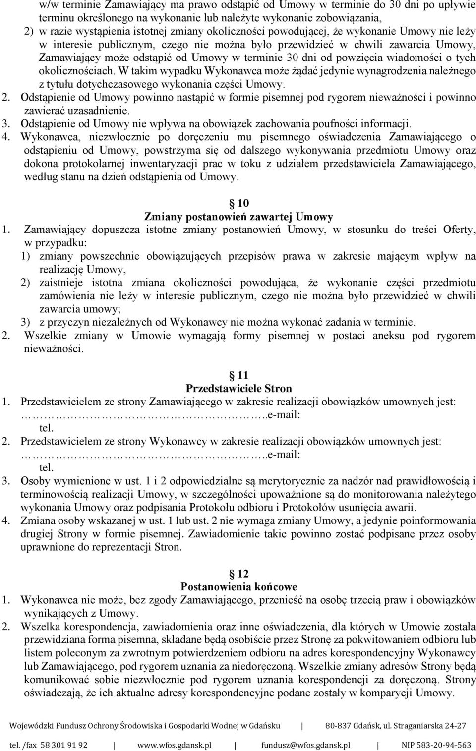 powzięcia wiadomości o tych okolicznościach. W takim wypadku Wykonawca może żądać jedynie wynagrodzenia należnego z tytułu dotychczasowego wykonania części Umowy. 2.