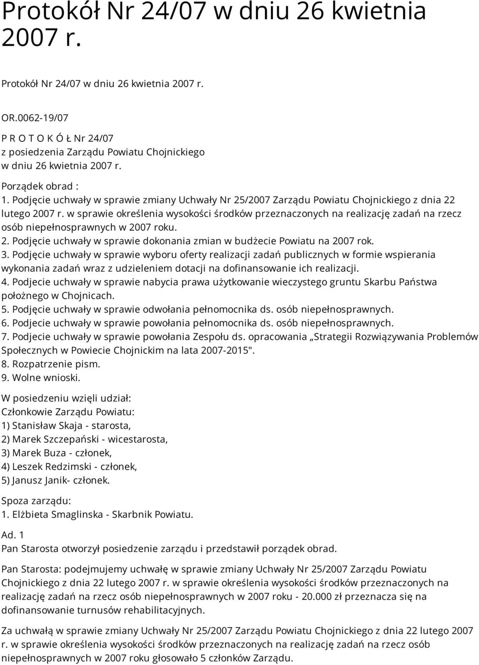 w sprawie określenia wysokości środków przeznaczonych na realizację zadań na rzecz osób niepełnosprawnych w 2007 roku. 2. Podjęcie uchwały w sprawie dokonania zmian w budżecie Powiatu na 2007 rok. 3.