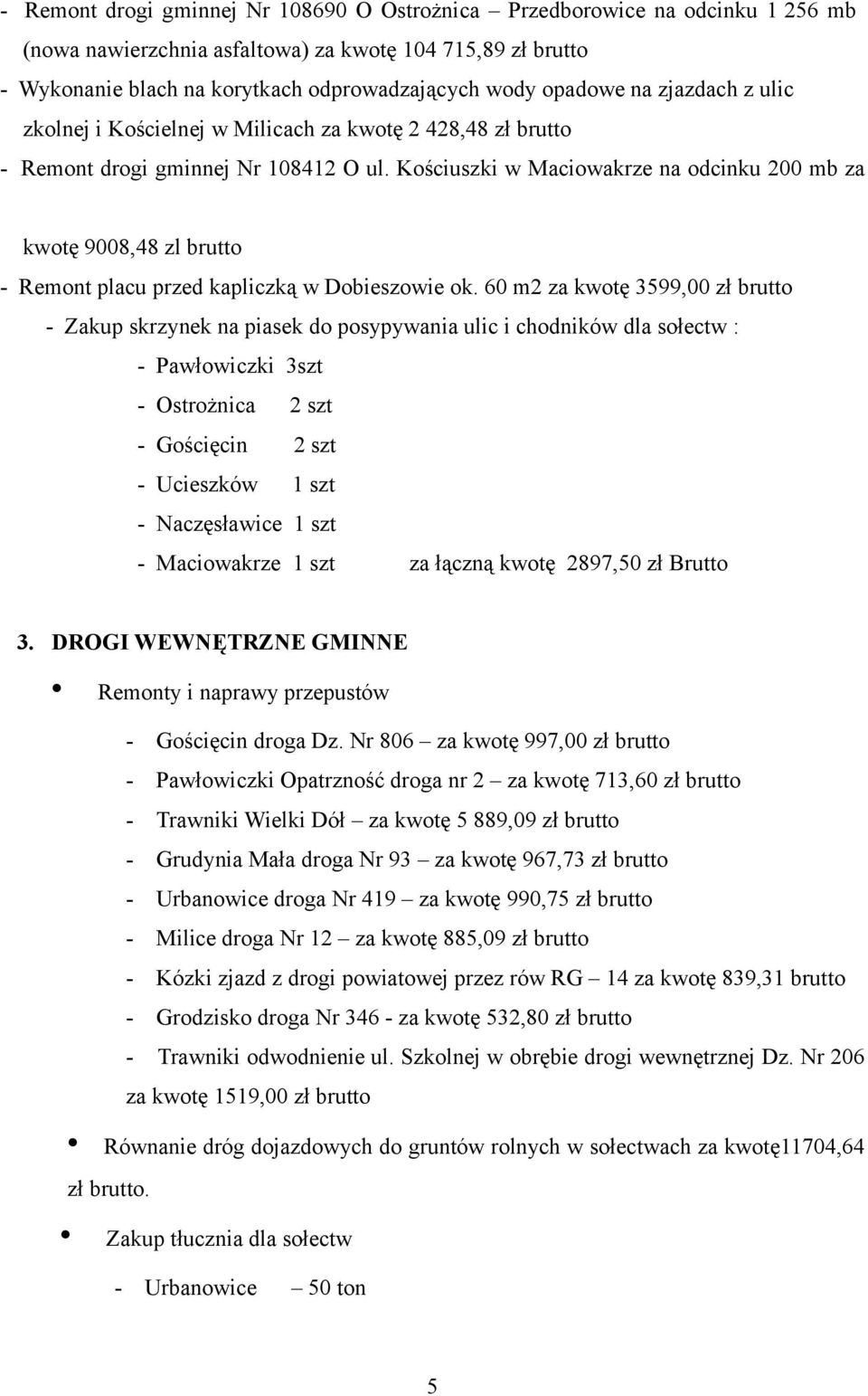 Kościuszki w Maciowakrze na odcinku 200 mb za kwotę 9008,48 zl brutto - Remont placu przed kapliczką w Dobieszowie ok.