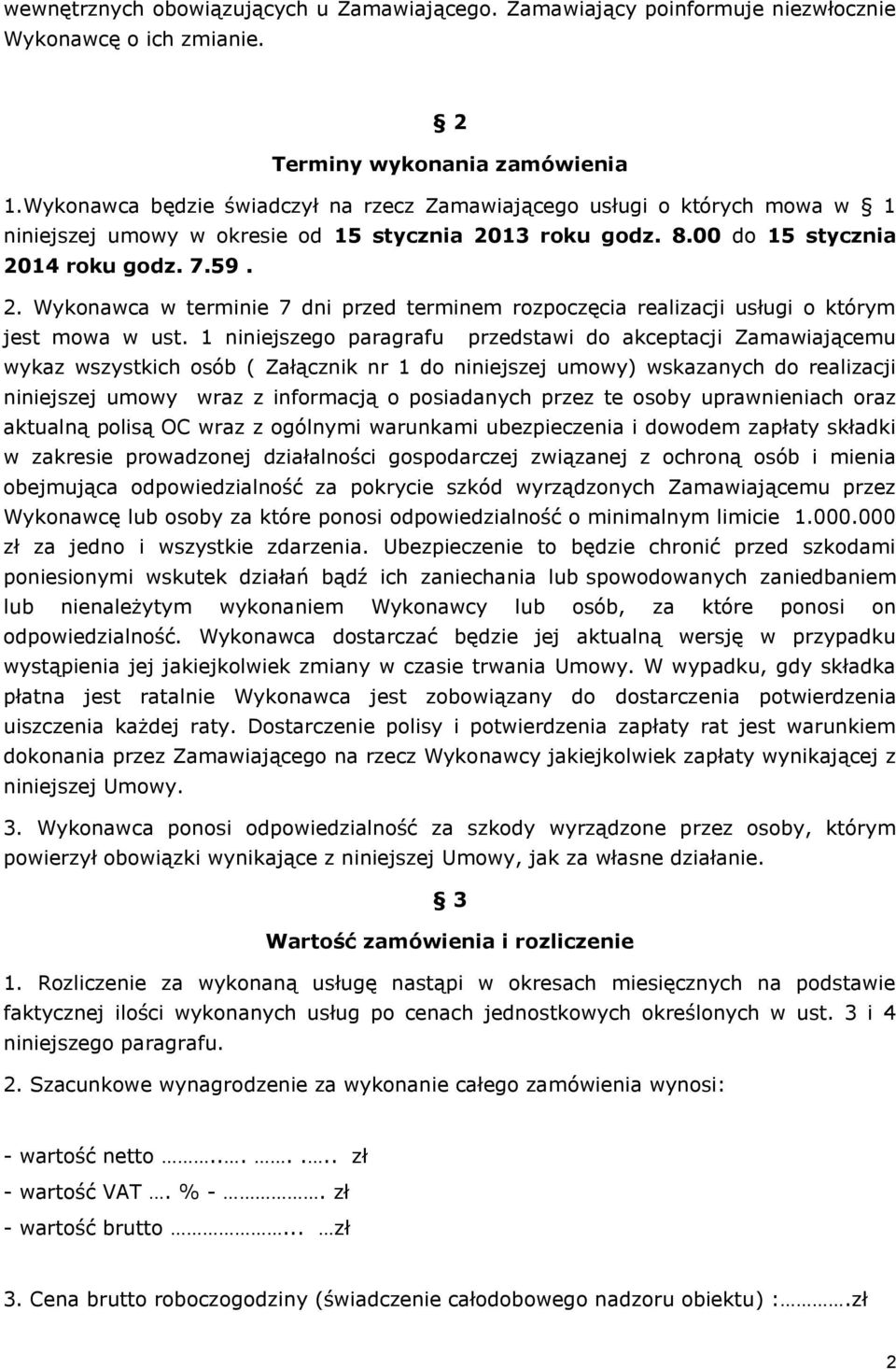 13 roku godz. 8.00 do 15 stycznia 2014 roku godz. 7.59. 2. Wykonawca w terminie 7 dni przed terminem rozpoczęcia realizacji usługi o którym jest mowa w ust.