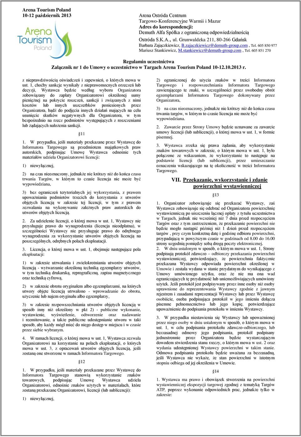 sankcji i związanych z nimi kosztów lub innych uszczerbków poniesionych przez Organizatora, bądź do podjęcia innych działań mających na celu usunięcie skutków negatywnych dla Organizatora, w tym