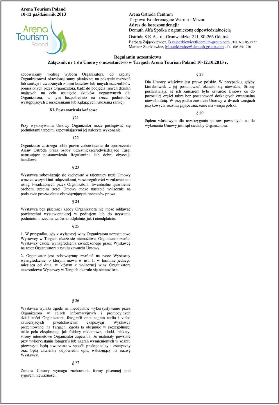 nałożenia sankcji. XI. Postanowienia końcowe 21 Przy wykonywaniu Umowy Organizator może posługiwać się podmiotami trzecimi zapewniającymi jej należyte wykonanie.