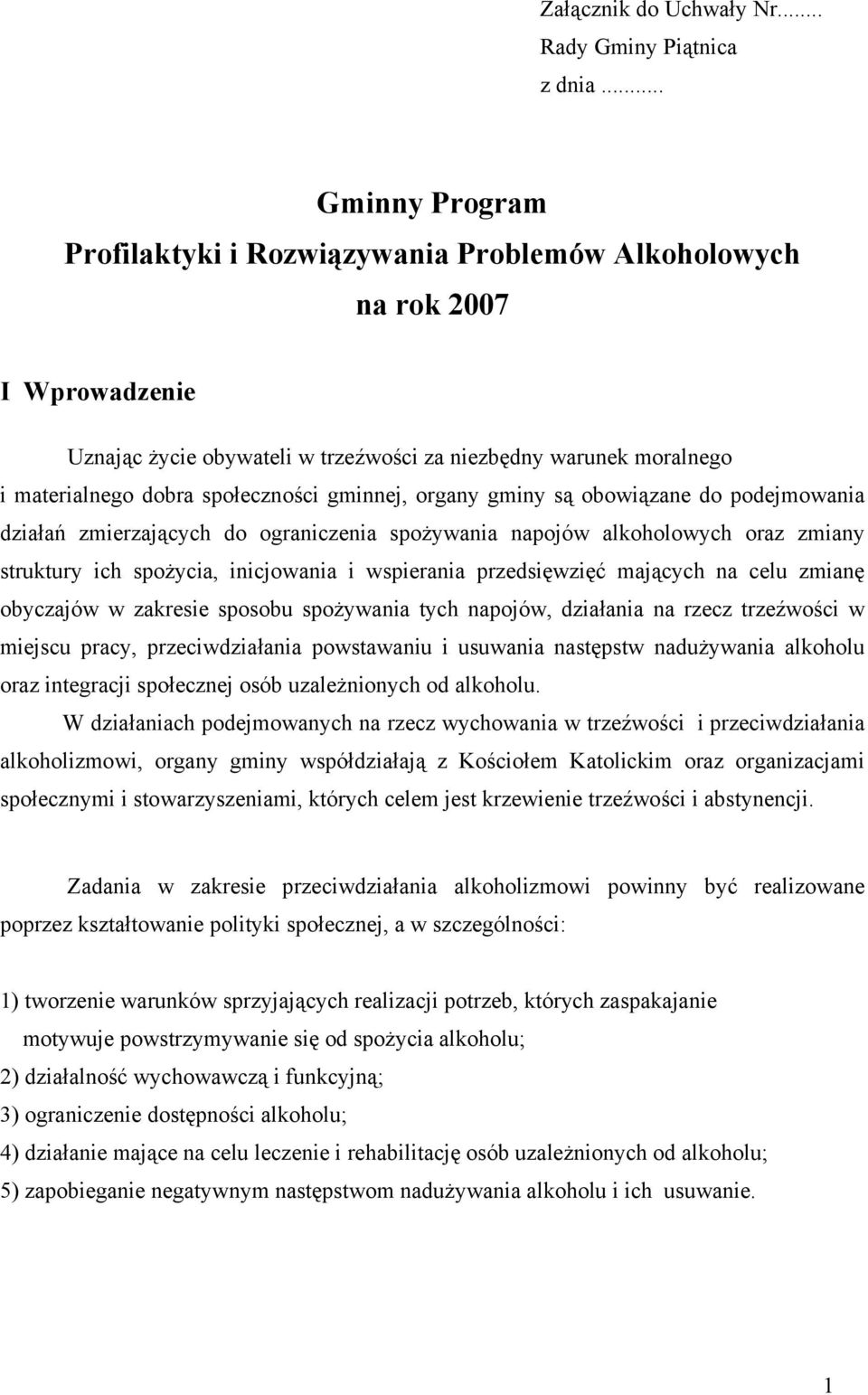 gminnej, organy gminy są obowiązane do podejmowania działań zmierzających do ograniczenia spożywania napojów alkoholowych oraz zmiany struktury ich spożycia, inicjowania i wspierania przedsięwzięć