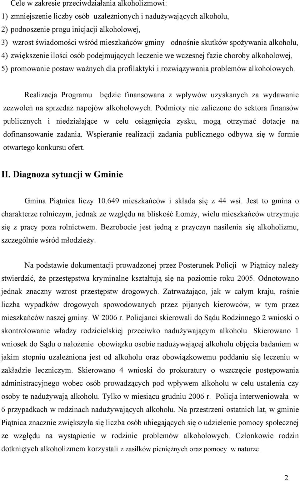 rozwiązywania problemów alkoholowych. Realizacja Programu będzie finansowana z wpływów uzyskanych za wydawanie zezwoleń na sprzedaż napojów alkoholowych.