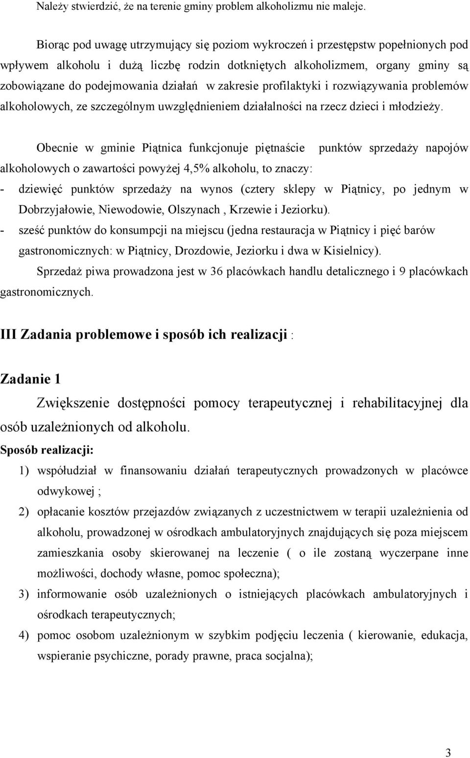 zakresie profilaktyki i rozwiązywania problemów alkoholowych, ze szczególnym uwzględnieniem działalności na rzecz dzieci i młodzieży.