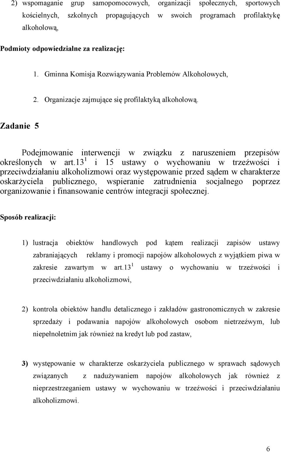 13 1 i 15 ustawy o wychowaniu w trzeźwości i przeciwdziałaniu alkoholizmowi oraz występowanie przed sądem w charakterze oskarżyciela publicznego, wspieranie zatrudnienia socjalnego poprzez