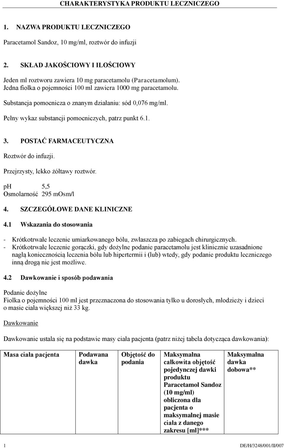 Substancja pomocnicza o znanym działaniu: sód 0,076 mg/ml. Pełny wykaz substancji pomocniczych, patrz punkt 6.1. 3. POSTAĆ FARMACEUTYCZNA Roztwór do infuzji. Przejrzysty, lekko żółtawy roztwór.