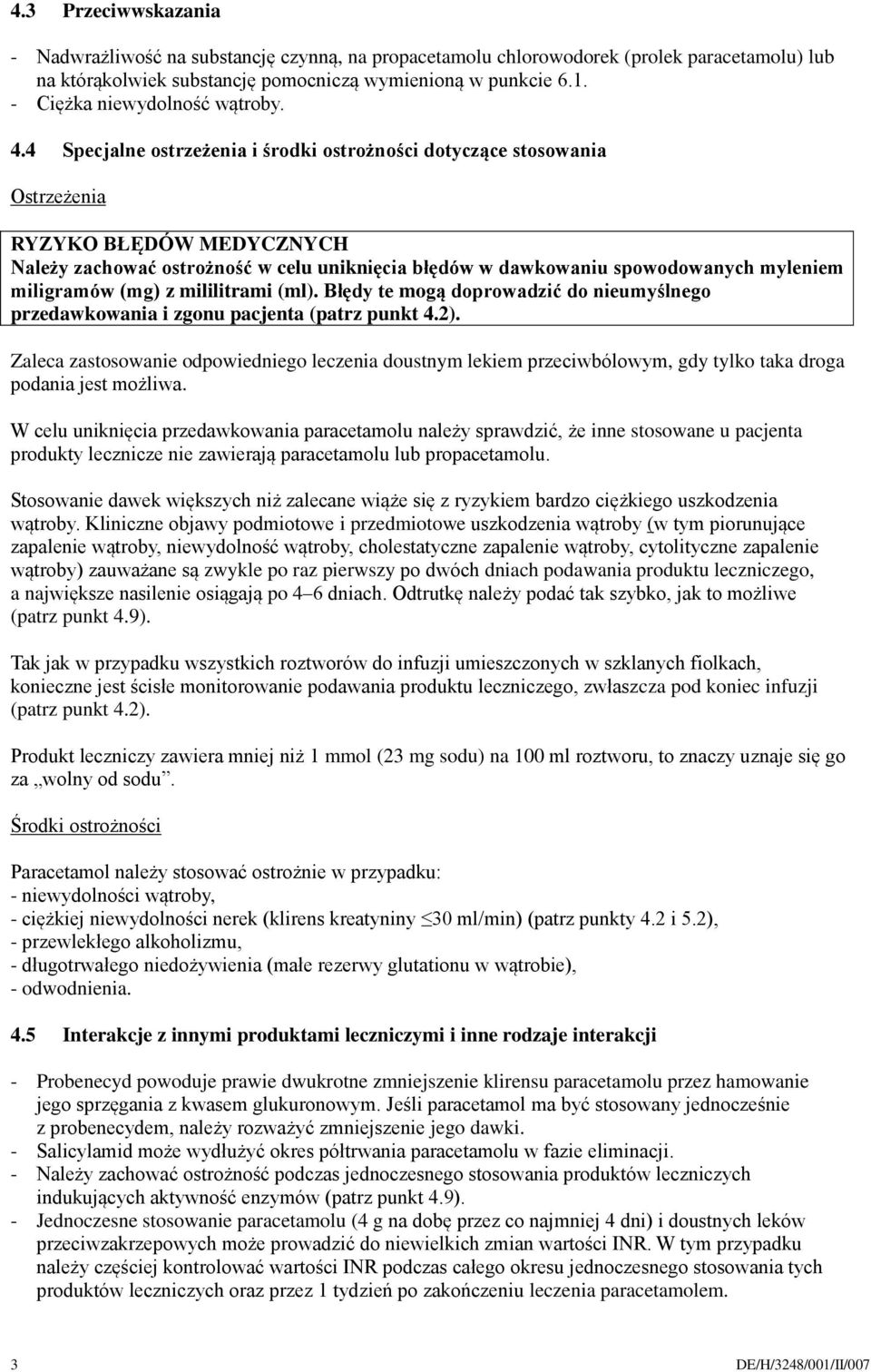 4 Specjalne ostrzeżenia i środki ostrożności dotyczące stosowania Ostrzeżenia RYZYKO BŁĘDÓW MEDYCZNYCH Należy zachować ostrożność w celu uniknięcia błędów w dawkowaniu spowodowanych myleniem