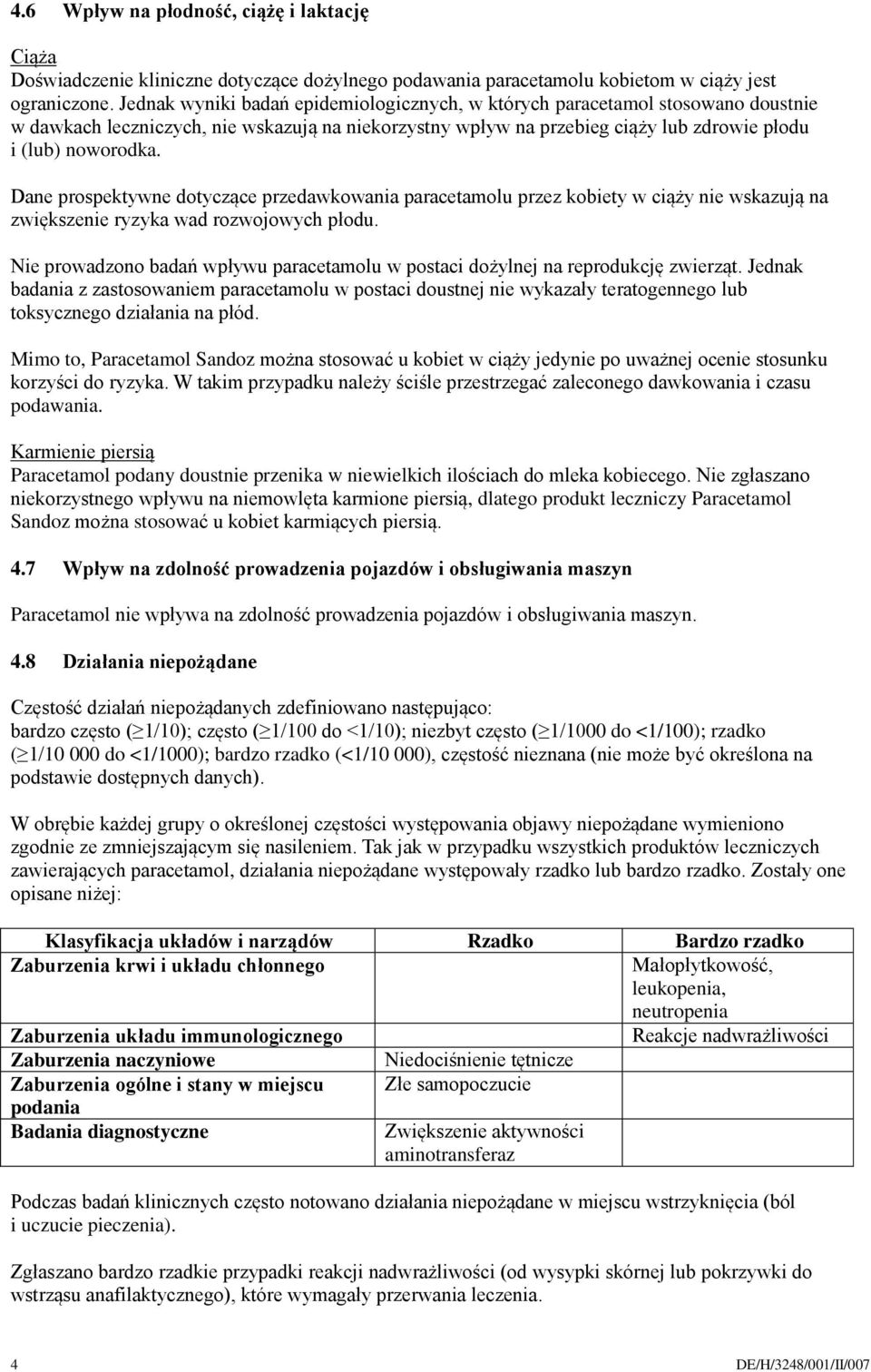 Dane prospektywne dotyczące przedawkowania paracetamolu przez kobiety w ciąży nie wskazują na zwiększenie ryzyka wad rozwojowych płodu.