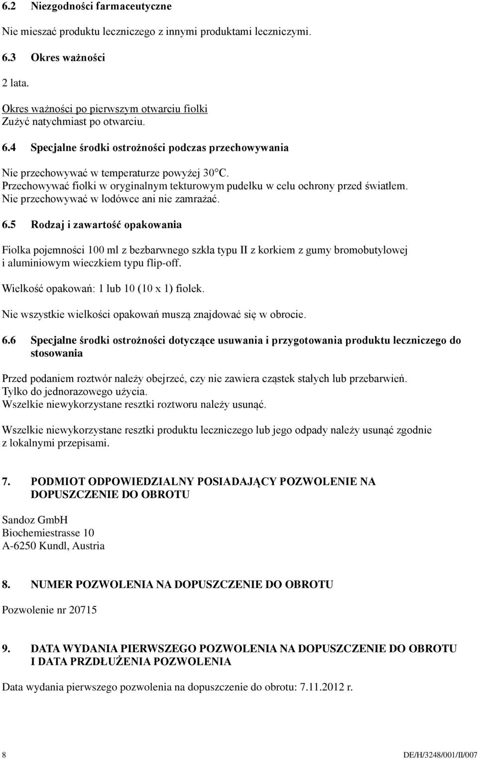 Nie przechowywać w lodówce ani nie zamrażać. 6.