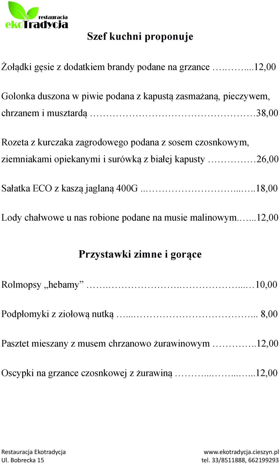 czosnkowym, ziemniakami opiekanymi i surówką z białej kapusty 26,00 Sałatka ECO z kaszą jaglaną 400G.