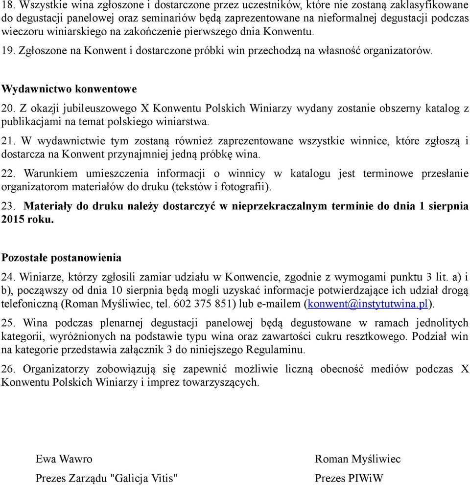 Z okazji jubileuszowego X Konwentu Polskich Winiarzy wydany zostanie obszerny katalog z publikacjami na temat polskiego winiarstwa. 21.