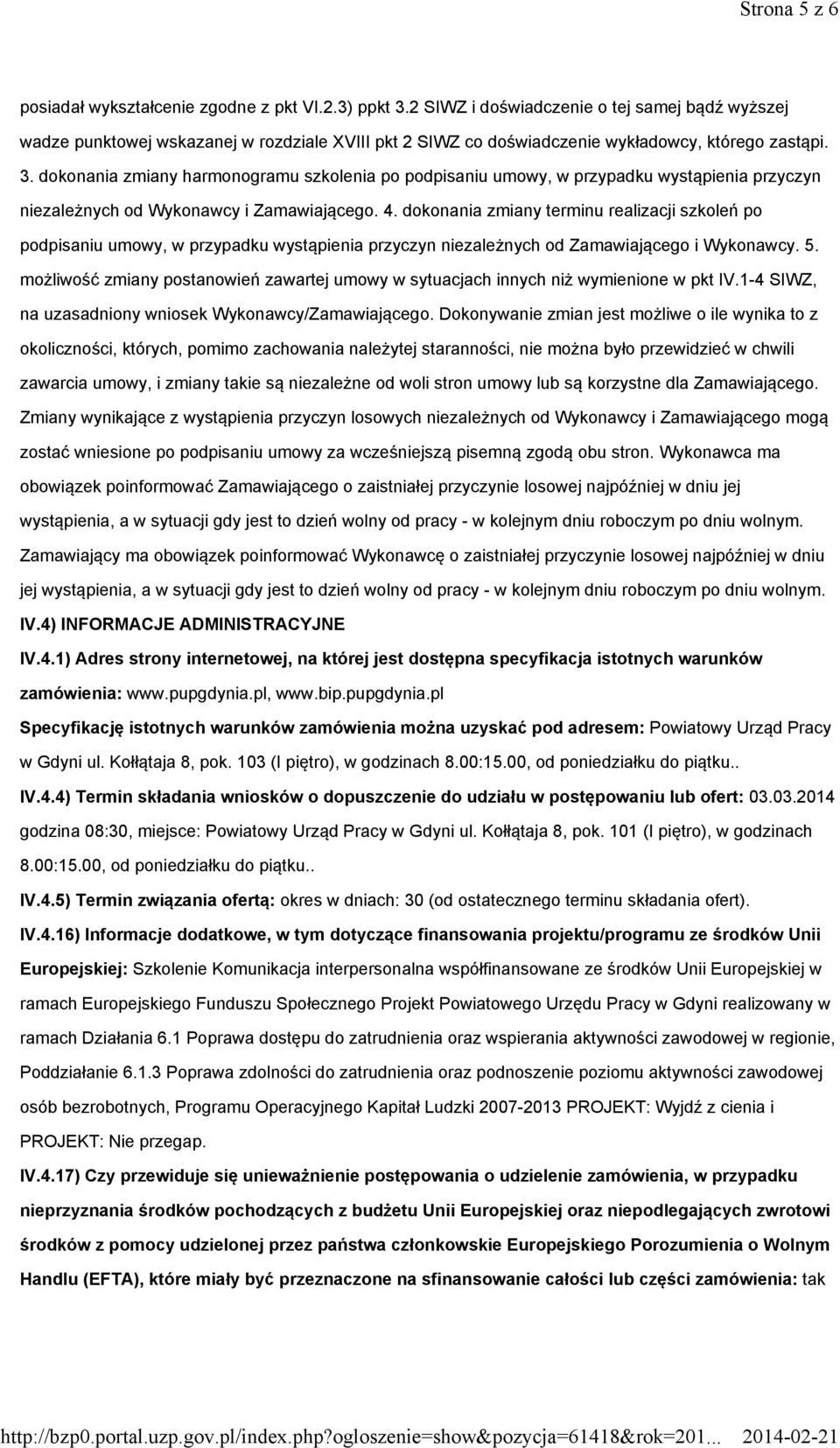 dokonania zmiany harmonogramu szkolenia po podpisaniu umowy, w przypadku wystąpienia przyczyn niezależnych od Wykonawcy i Zamawiającego. 4.