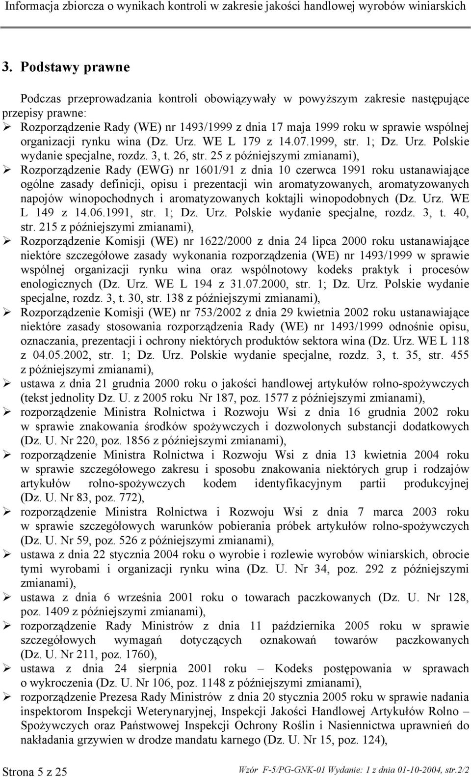 25 z późniejszymi zmianami), Rozporządzenie Rady (EWG) nr 1601/91 z dnia 10 czerwca 1991 roku ustanawiające ogólne zasady definicji, opisu i prezentacji win aromatyzowanych, aromatyzowanych napojów