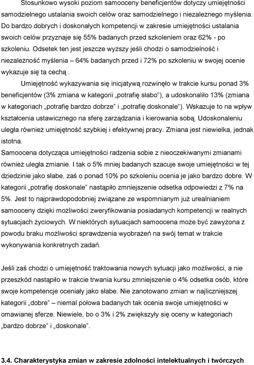 Odsetek ten jest jeszcze wyższy jeśli chodzi o samodzielność i niezależność myślenia 64% badanych przed i 72% po szkoleniu w swojej ocenie wykazuje się ta cechą.