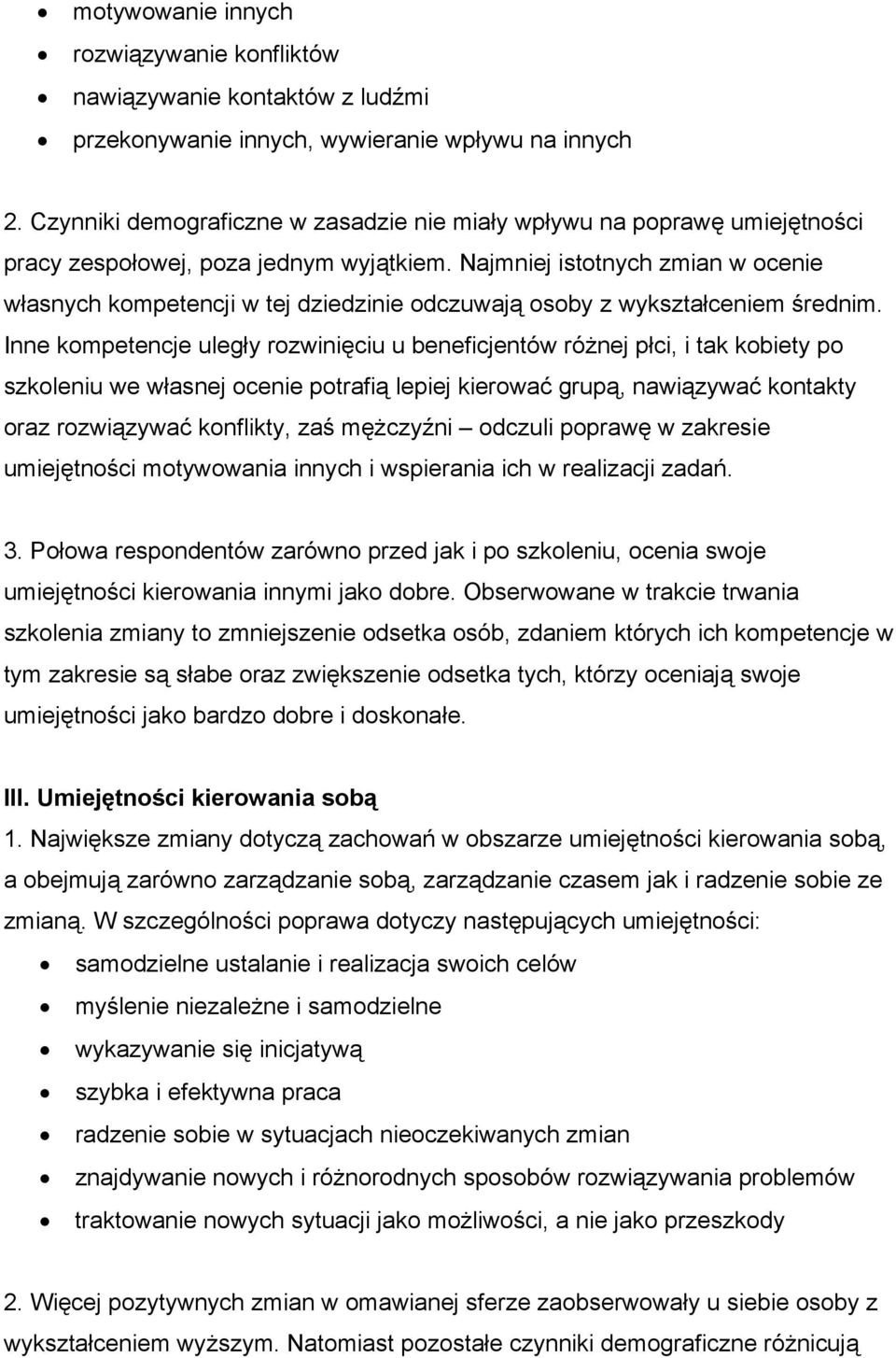 Najmniej istotnych zmian w ocenie własnych kompetencji w tej dziedzinie odczuwają osoby z wykształceniem średnim.