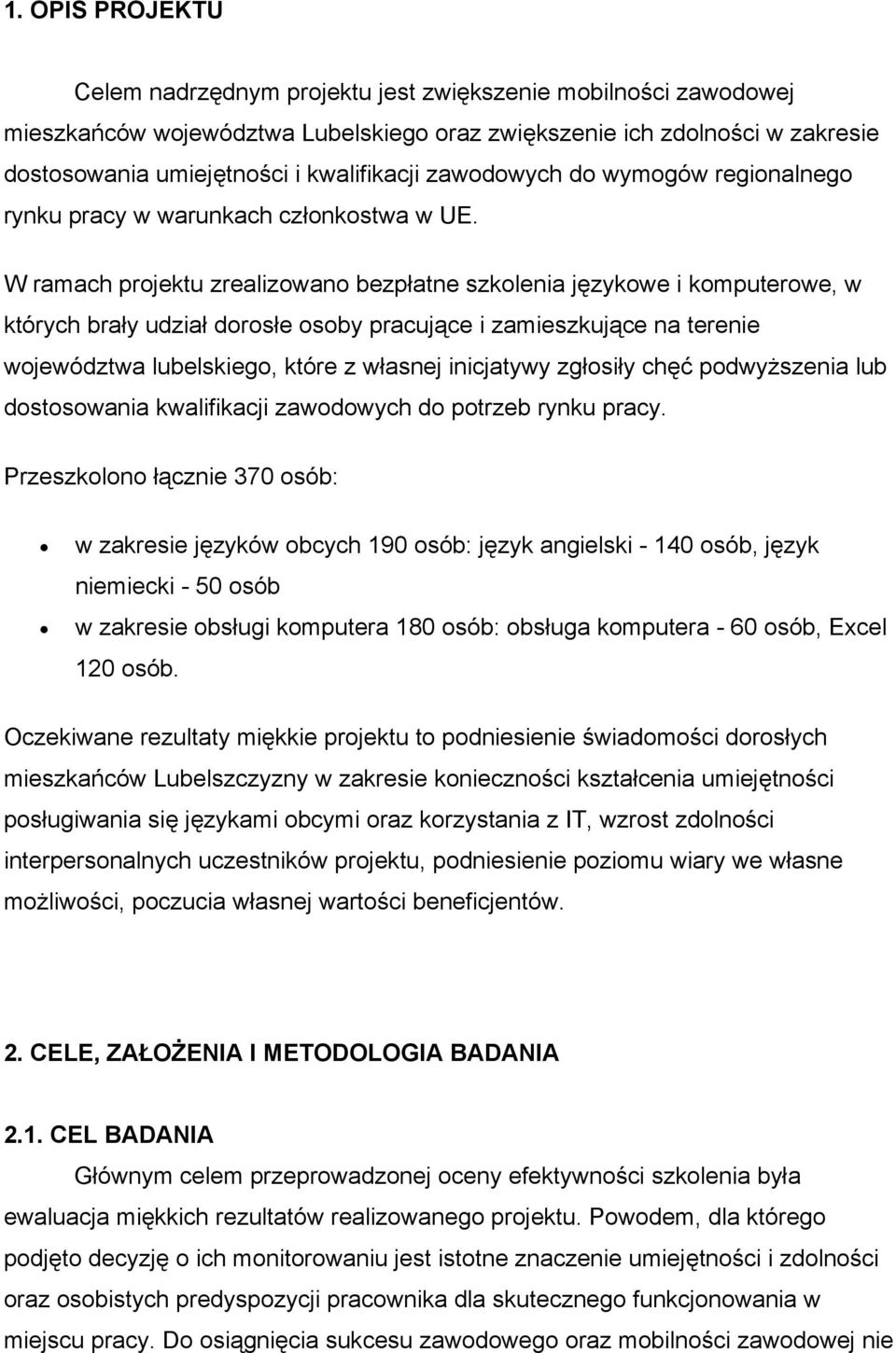 W ramach projektu zrealizowano bezpłatne szkolenia językowe i komputerowe, w których brały udział dorosłe osoby pracujące i zamieszkujące na terenie województwa lubelskiego, które z własnej