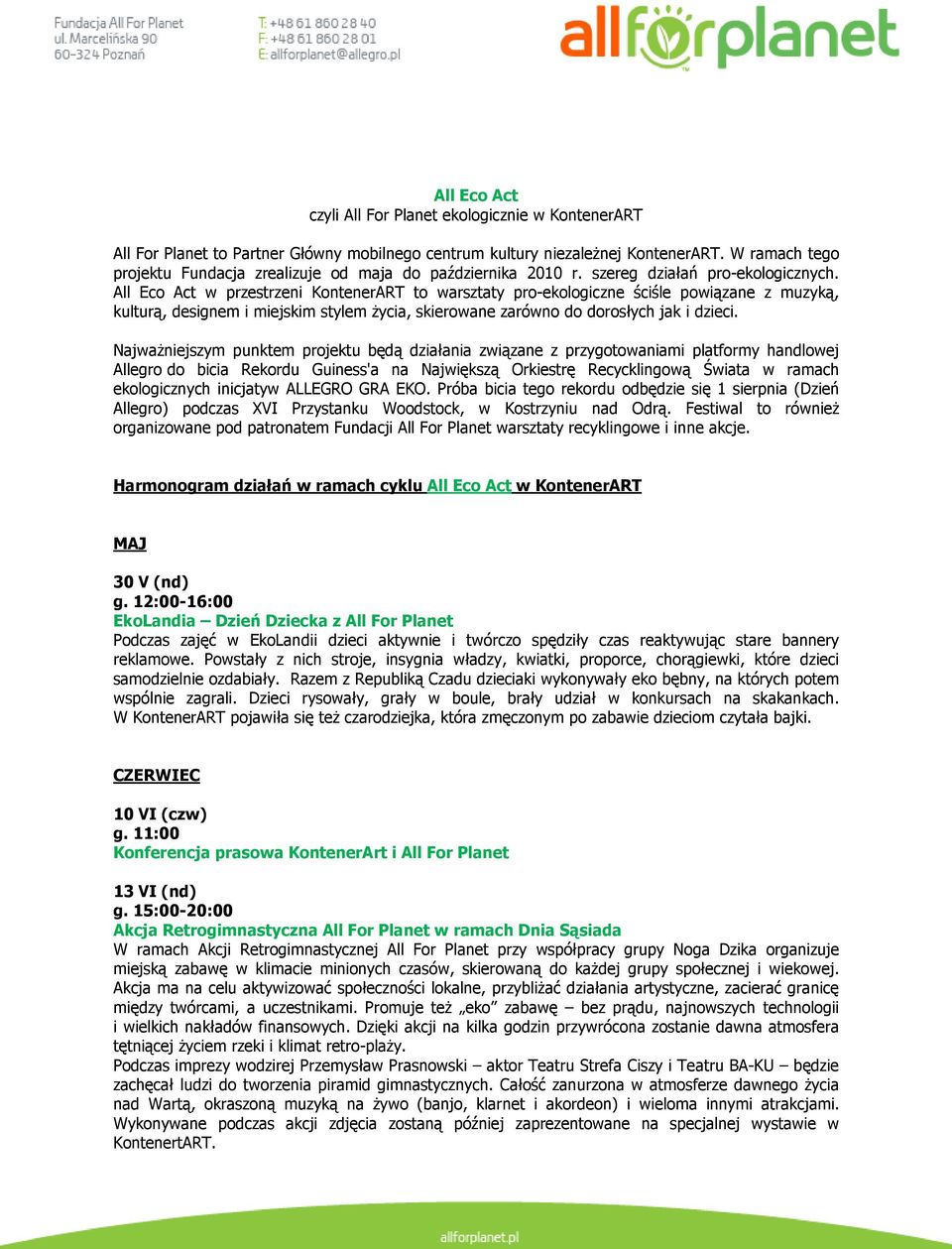 All Eco Act w przestrzeni KontenerART to warsztaty pro-ekologiczne ściśle powiązane z muzyką, kulturą, designem i miejskim stylem Ŝycia, skierowane zarówno do dorosłych jak i dzieci.